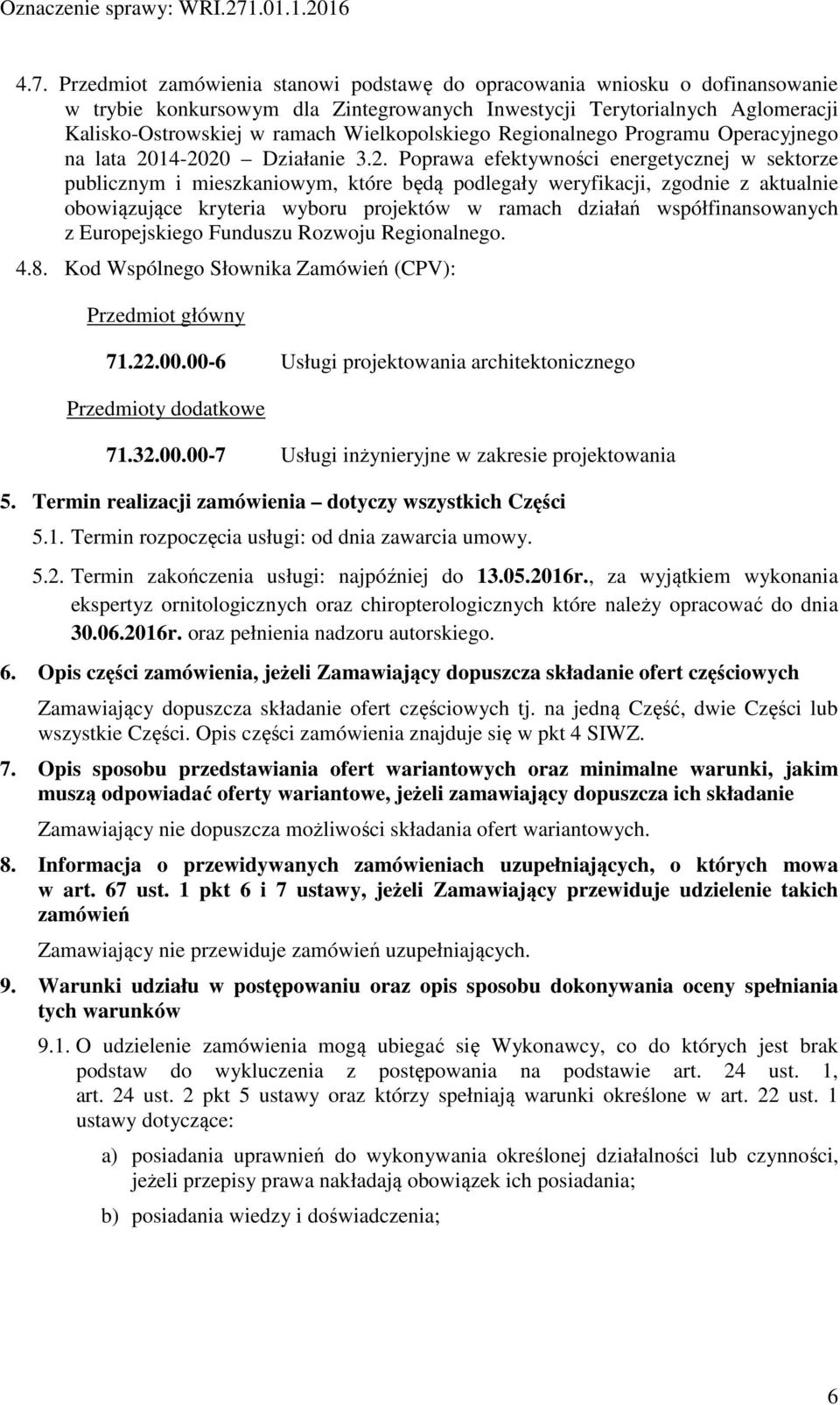 14-2020 Działanie 3.2. Poprawa efektywności energetycznej w sektorze publicznym i mieszkaniowym, które będą podlegały weryfikacji, zgodnie z aktualnie obowiązujące kryteria wyboru projektów w ramach