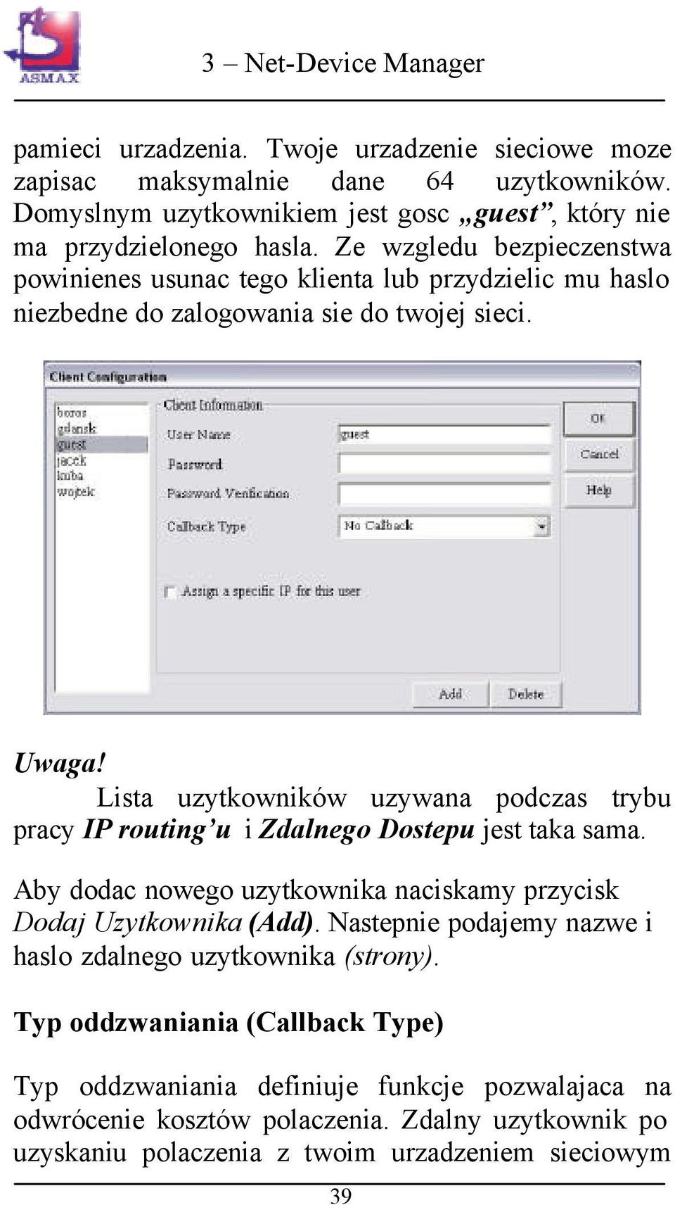 Lista uzytkowników uzywana podczas trybu pracy IP routing u i Zdalnego Dostepu jest taka sama. Aby dodac nowego uzytkownika naciskamy przycisk Dodaj Uzytkownika (Add).