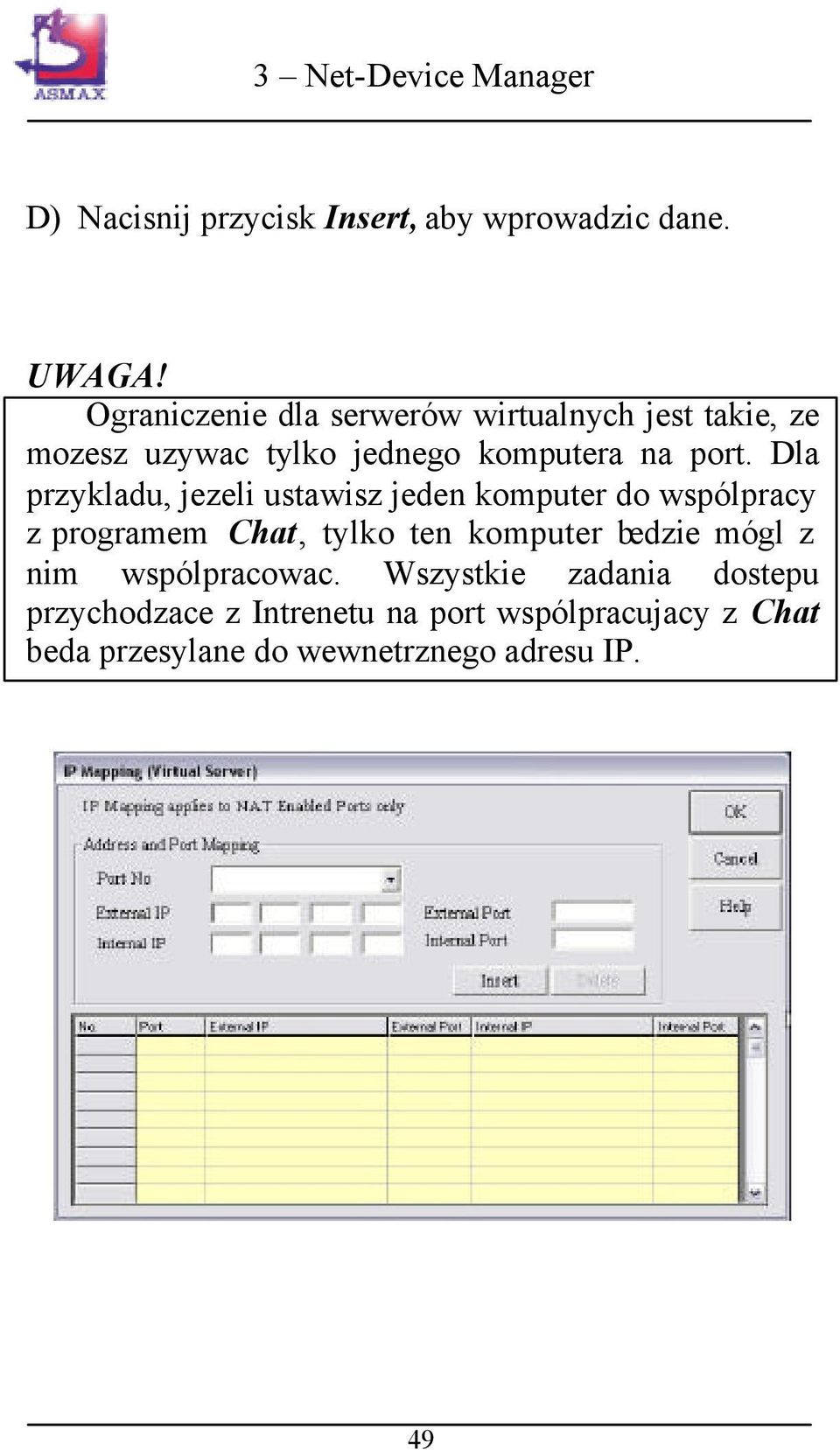 Dla przykladu, jezeli ustawisz jeden komputer do wspólpracy z programem Chat, tylko ten komputer bedzie