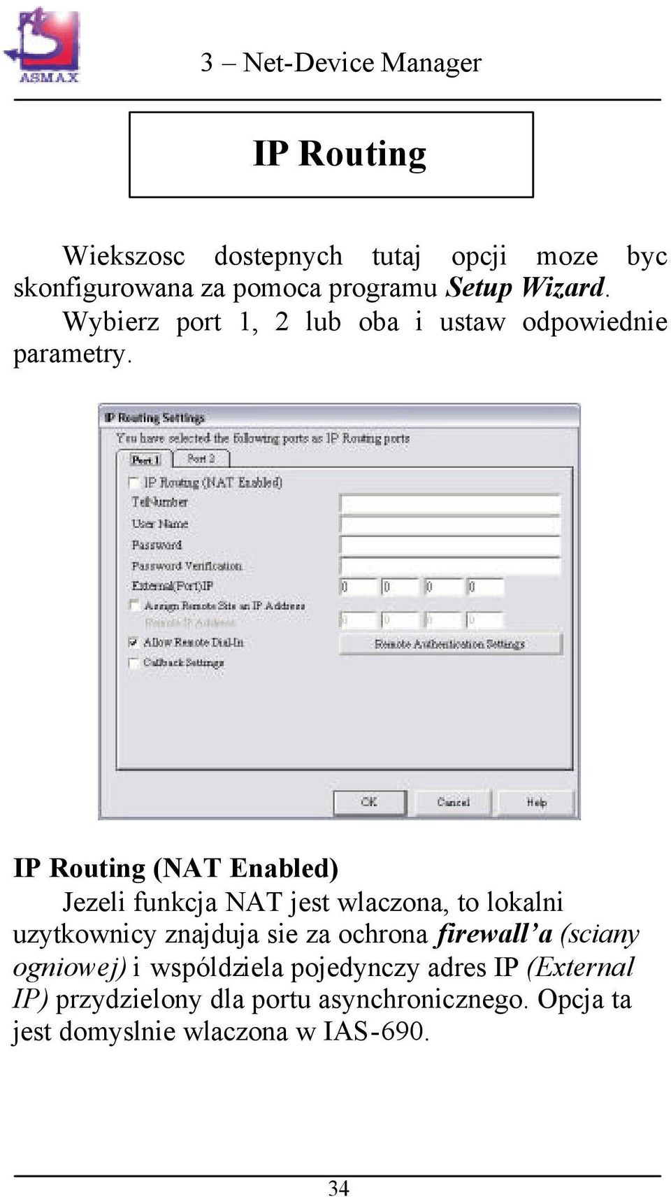 IP Routing (NAT Enabled) Jezeli funkcja NAT jest wlaczona, to lokalni uzytkownicy znajduja sie za ochrona