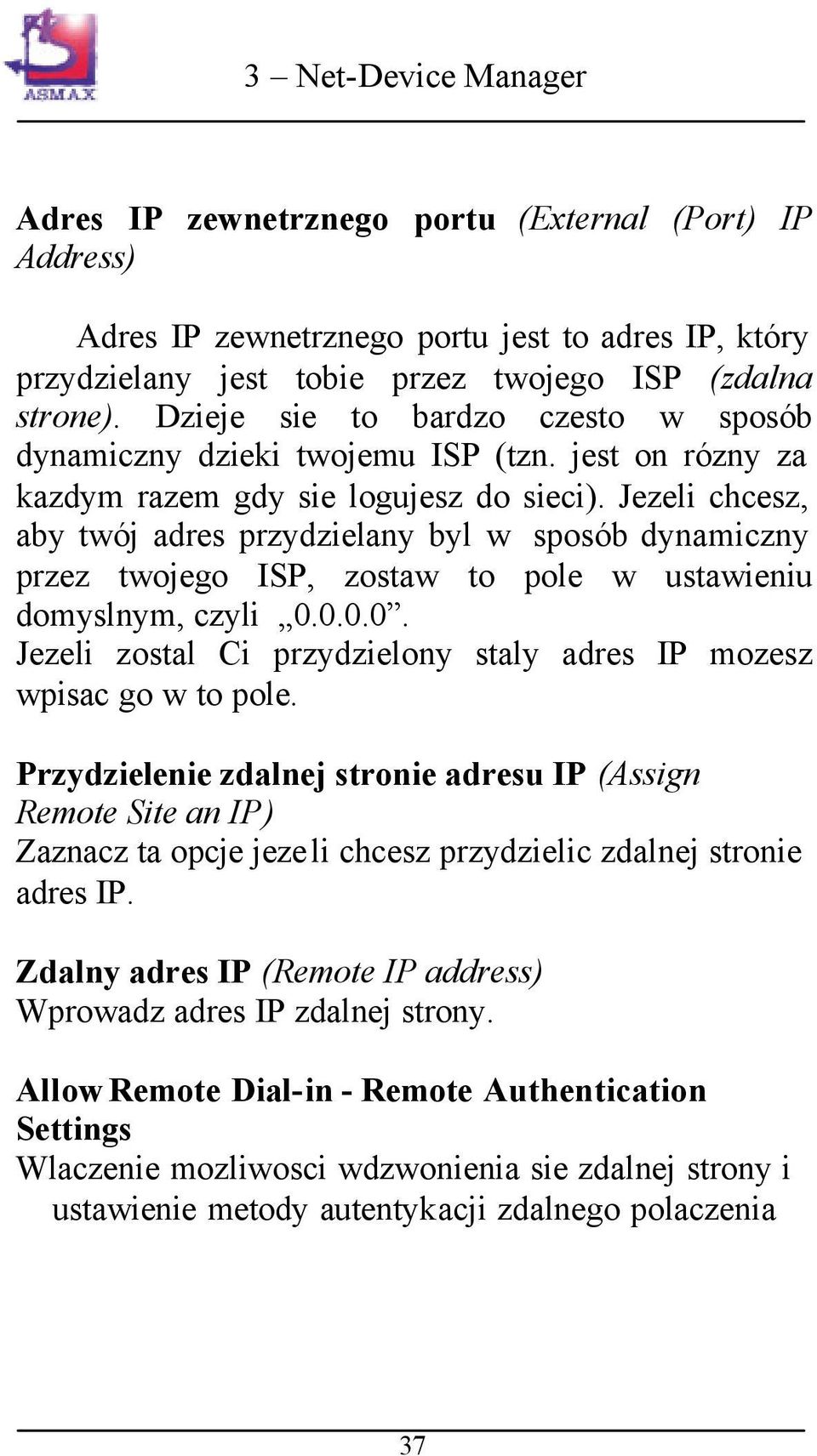 Jezeli chcesz, aby twój adres przydzielany byl w sposób dynamiczny przez twojego ISP, zostaw to pole w ustawieniu domyslnym, czyli 0.