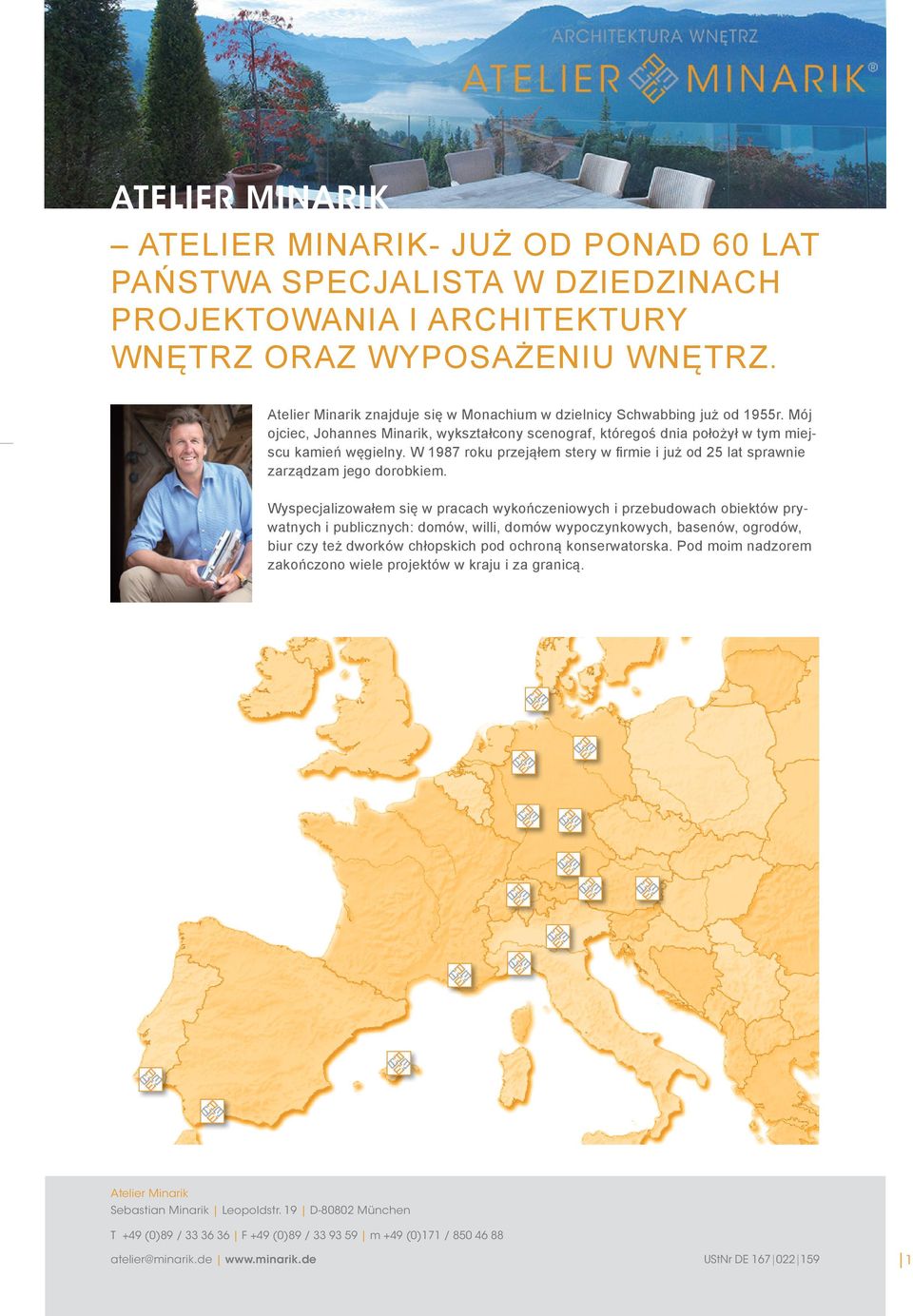 W 1987 roku przejąłem stery w firmie i już od 25 lat sprawnie zarządzam jego dorobkiem.