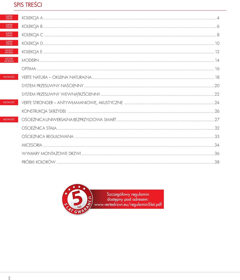 ..22 NOWOŚĆ VERTE STRONGER ANTYWŁAMANIOWE, AKUSTYCZNE...24 KONSTRUKCJA SKRZYDEŁ...26 NOWOŚĆ OŚCIEŻNICA UNIWERSALNA BEZPRZYLGOWA SMART...27 OŚCIEŻNICA STAŁA.