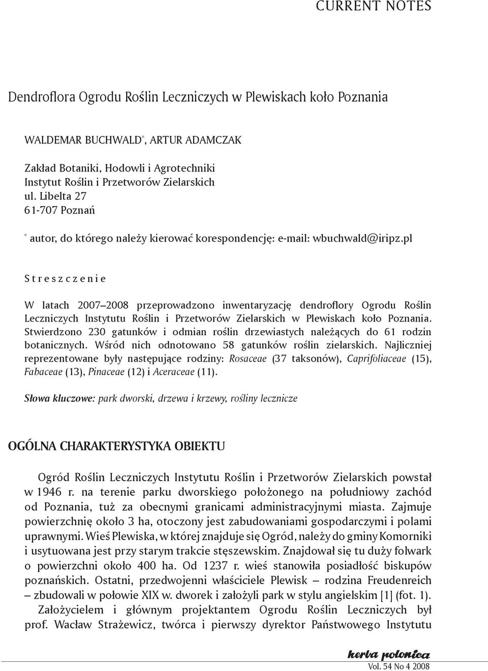 pl S t r e s z c z e n i e W latach 2007 2008 przeprowadzono inwentaryzację dendroflory Ogrodu Roślin Leczniczych Instytutu Roślin i Przetworów Zielarskich w Plewiskach koło Poznania.
