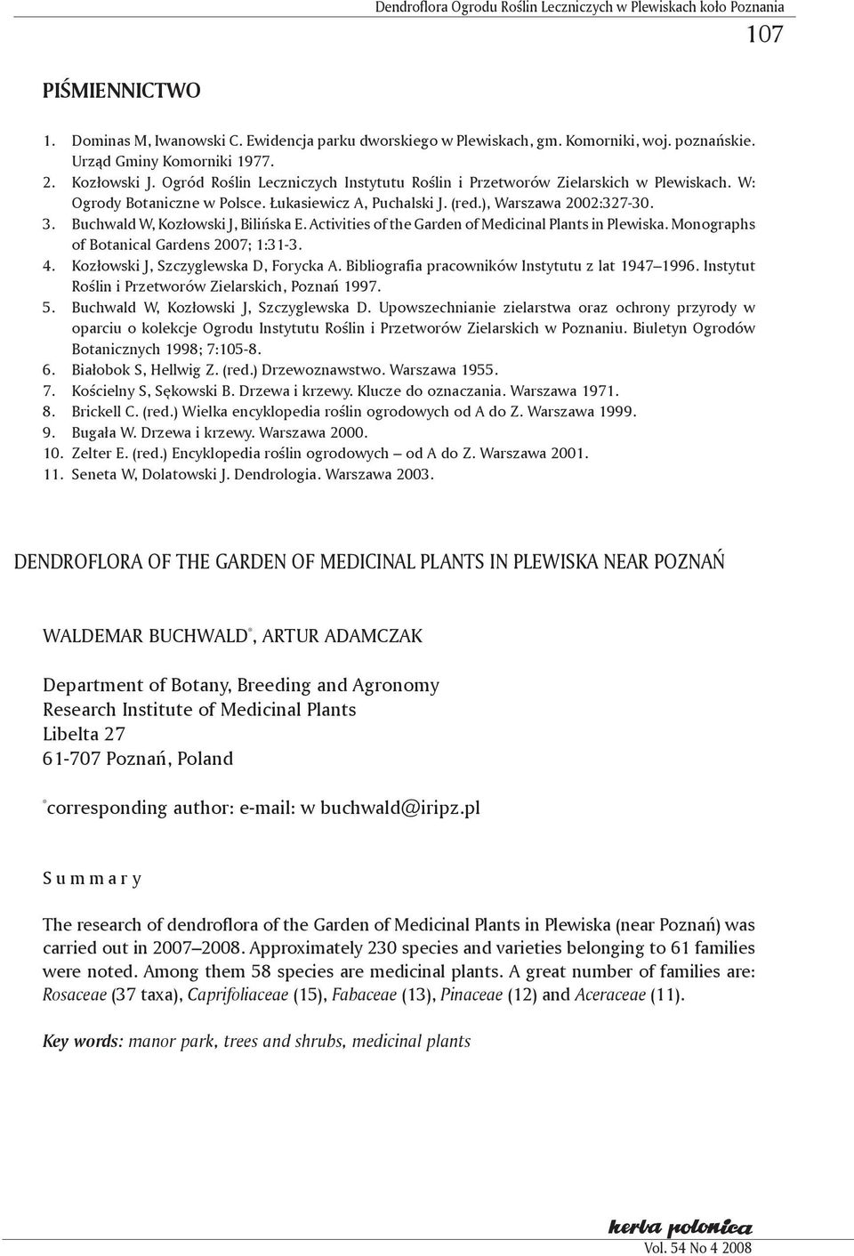 ), Warszawa 2002:327-30. 3. Buchwald W, Kozłowski J, Bilińska E. Activities of the Garden of Medicinal Plants in Plewiska. Monographs of Botanical Gardens 2007; 1:31-3. 4.