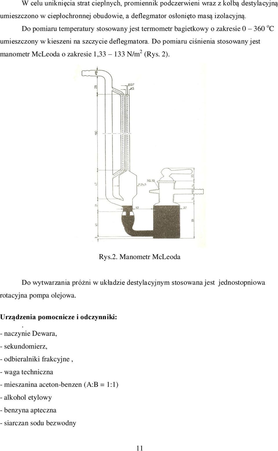Do pomiaru ciśnienia stosowany jest manometr McLeoda o zakresie 1,33 133 N/m 2 
