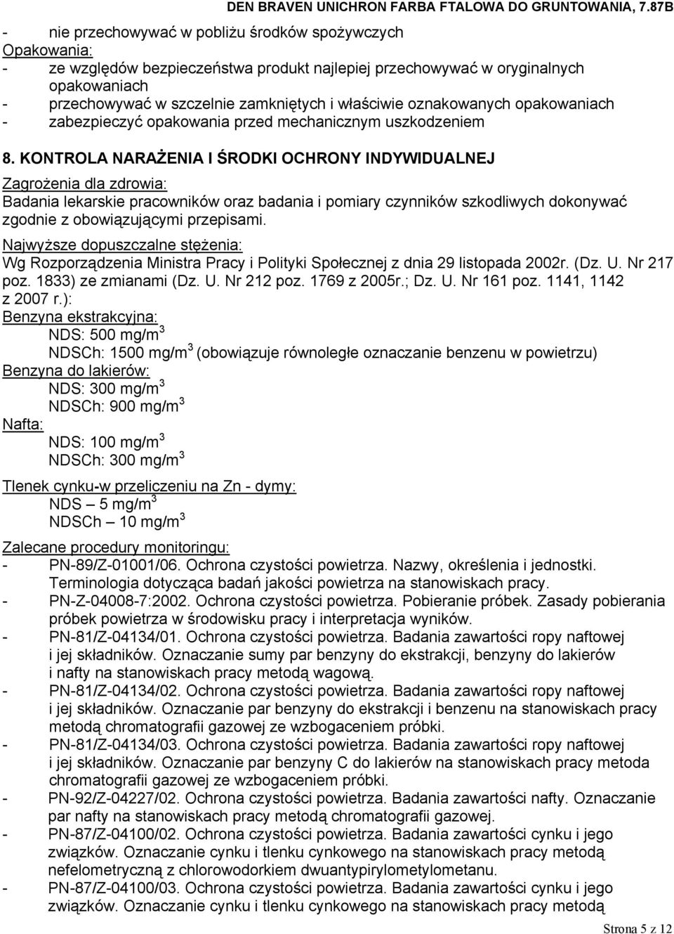 KONTROLA NARAŻENIA I ŚRODKI OCHRONY INDYWIDUALNEJ Zagrożenia dla zdrowia: Badania lekarskie pracowników oraz badania i pomiary czynników szkodliwych dokonywać zgodnie z obowiązującymi przepisami.