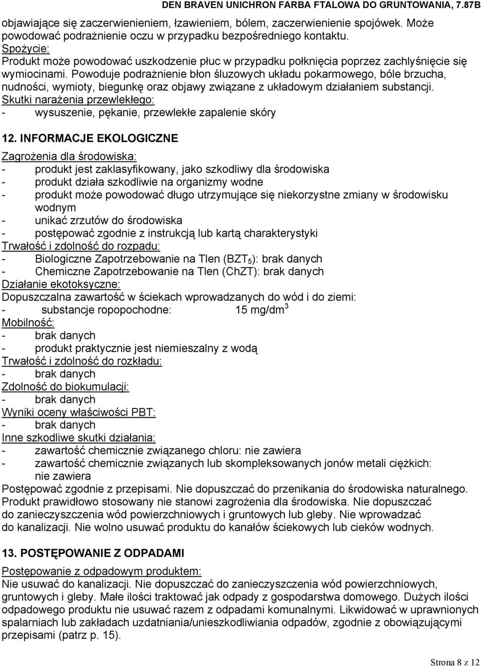 Powoduje podrażnienie błon śluzowych układu pokarmowego, bóle brzucha, nudności, wymioty, biegunkę oraz objawy związane z układowym działaniem substancji.