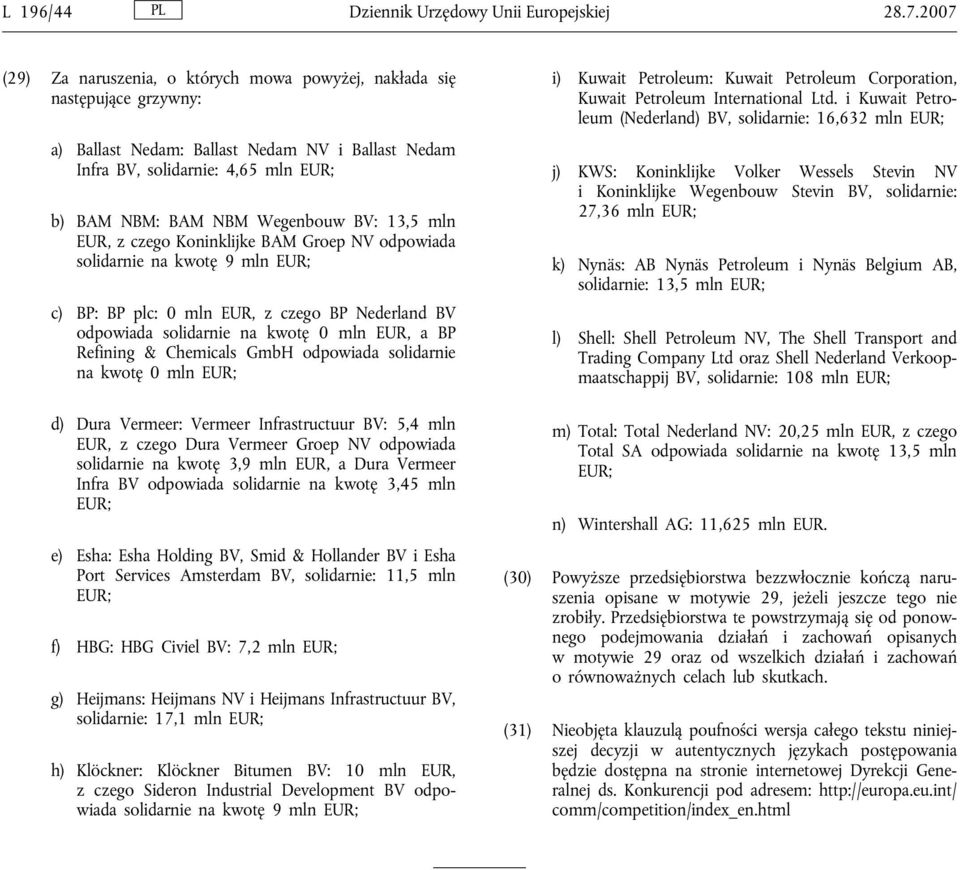 13,5 mln EUR, z czego Koninklijke BAM Groep NV odpowiada solidarnie na kwotę 9 mln c) BP: BP plc: 0 mln EUR, z czego BP Nederland BV odpowiada solidarnie na kwotę 0 mln EUR, a BP Refining & Chemicals