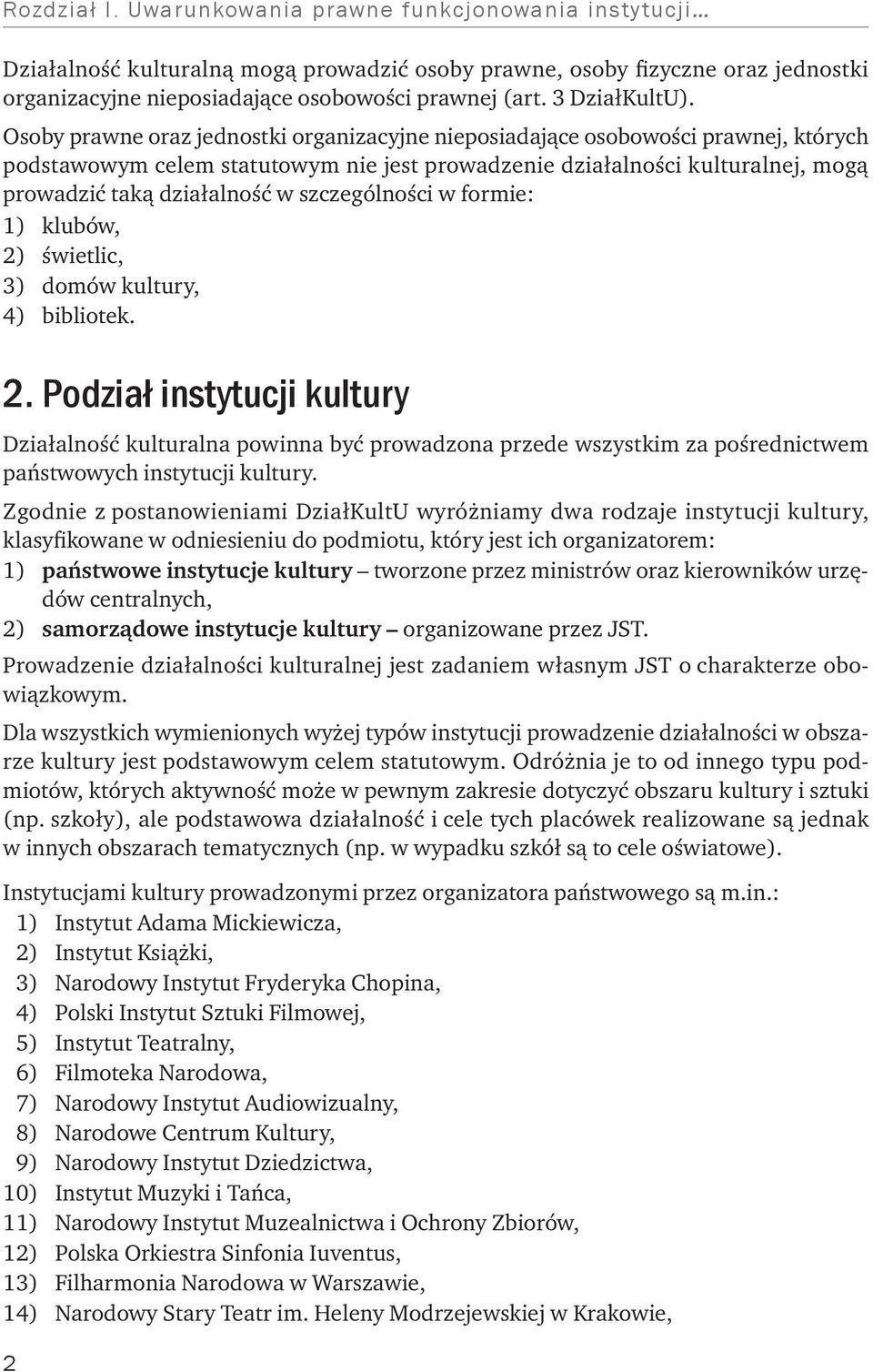 Osoby prawne oraz jednostki organizacyjne nieposiadające osobowości prawnej, których podstawowym celem statutowym nie jest prowadzenie działalności kulturalnej, mogą prowadzić taką działalność w