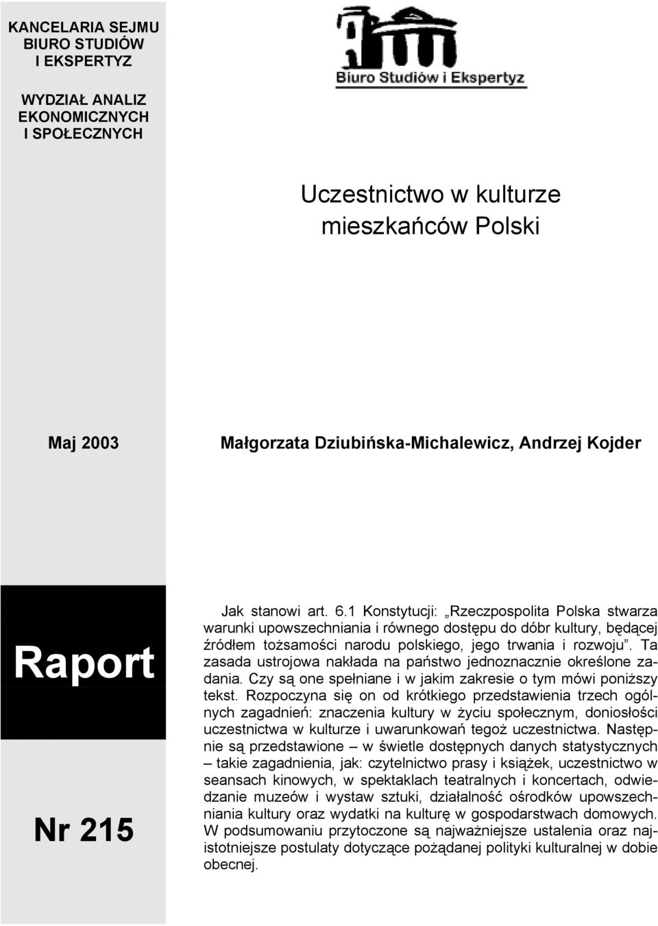 Ta zasada ustrojowa nakłada na państwo jednoznacznie określone zadania. Czy są one spełniane i w jakim zakresie o tym mówi poniższy tekst.