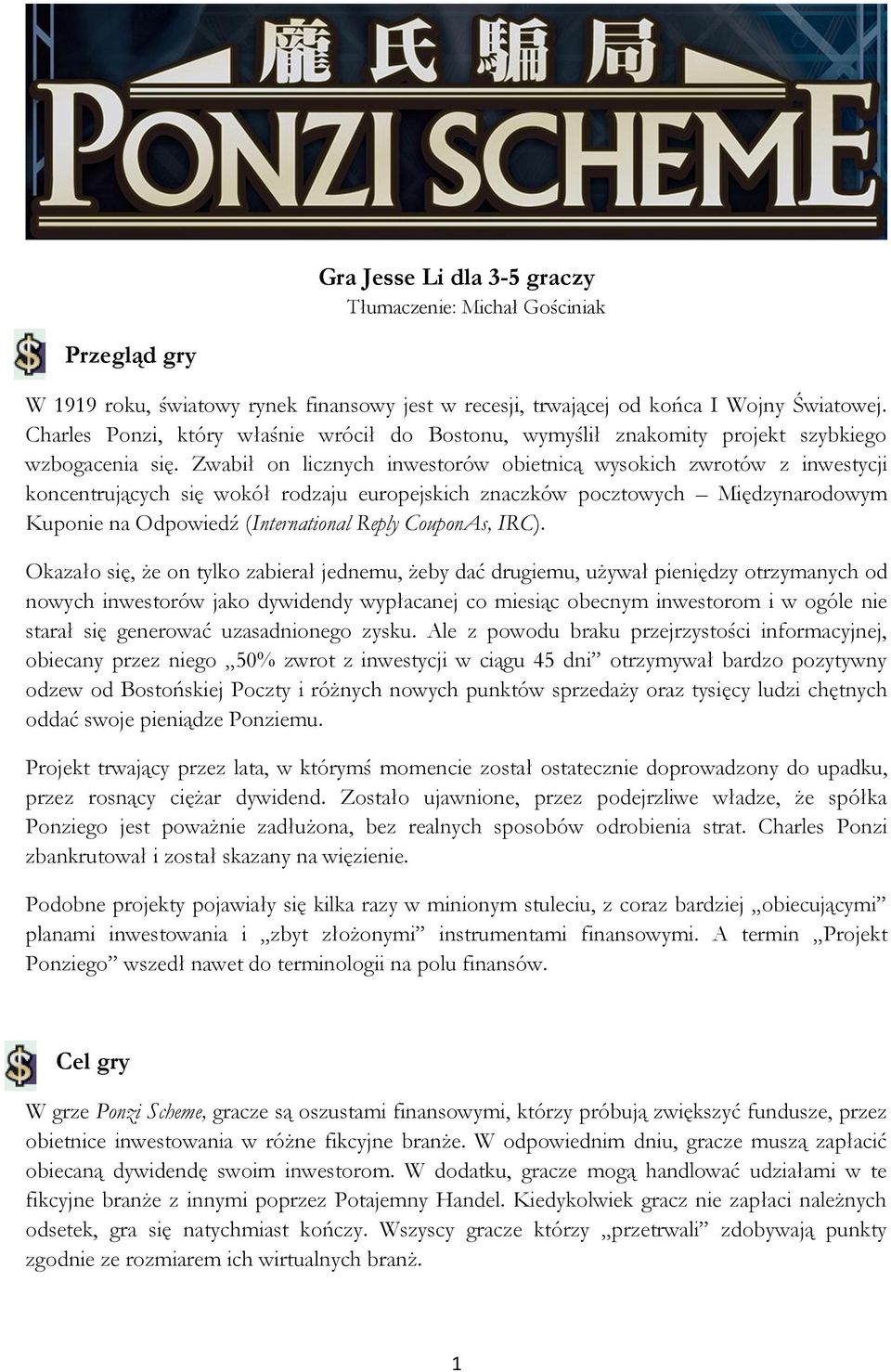 Zwabił on licznych inwestorów obietnicą wysokich zwrotów z inwestycji koncentrujących się wokół rodzaju europejskich znaczków pocztowych Międzynarodowym Kuponie na Odpowiedź (International Reply