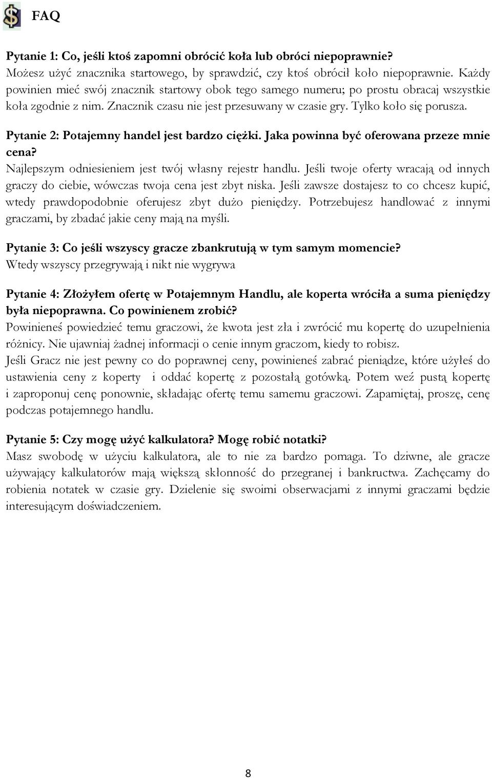 Pytanie 2: Potajemny handel jest bardzo ciężki. Jaka powinna być oferowana przeze mnie cena? Najlepszym odniesieniem jest twój własny rejestr handlu.