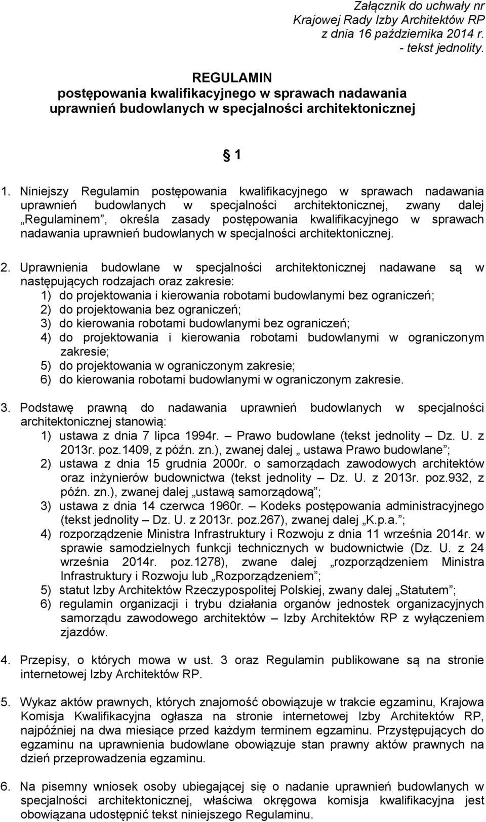 Niniejszy Regulamin postępowania kwalifikacyjnego w sprawach nadawania uprawnień budowlanych w specjalności architektonicznej, zwany dalej Regulaminem, określa zasady postępowania kwalifikacyjnego w