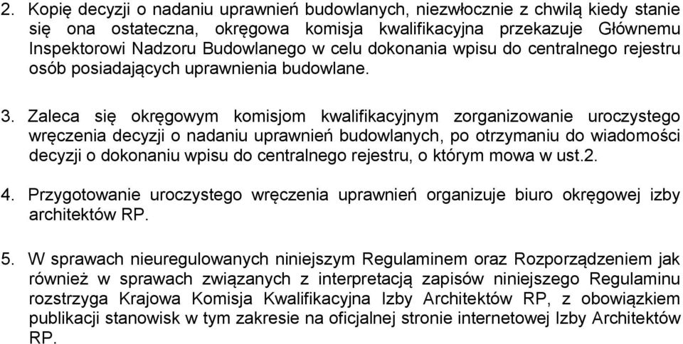 Zaleca się okręgowym komisjom kwalifikacyjnym zorganizowanie uroczystego wręczenia decyzji o nadaniu uprawnień budowlanych, po otrzymaniu do wiadomości decyzji o dokonaniu wpisu do centralnego