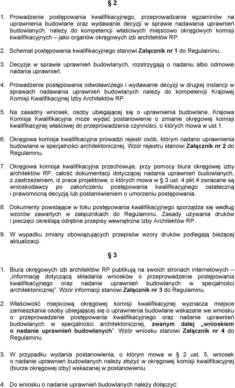 Decyzje w sprawie uprawnień budowlanych, rozstrzygają o nadaniu albo odmowie nadania uprawnień. 4.