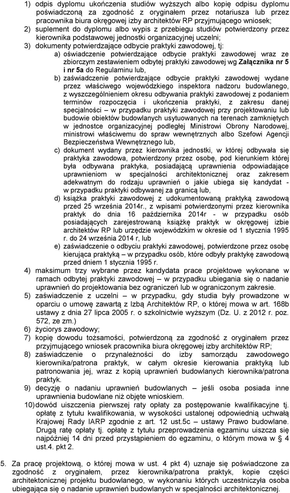 a) oświadczenie potwierdzające odbycie praktyki zawodowej wraz ze zbiorczym zestawieniem odbytej praktyki zawodowej wg Załącznika nr 5 i nr 5a do Regulaminu lub, b) zaświadczenie potwierdzające