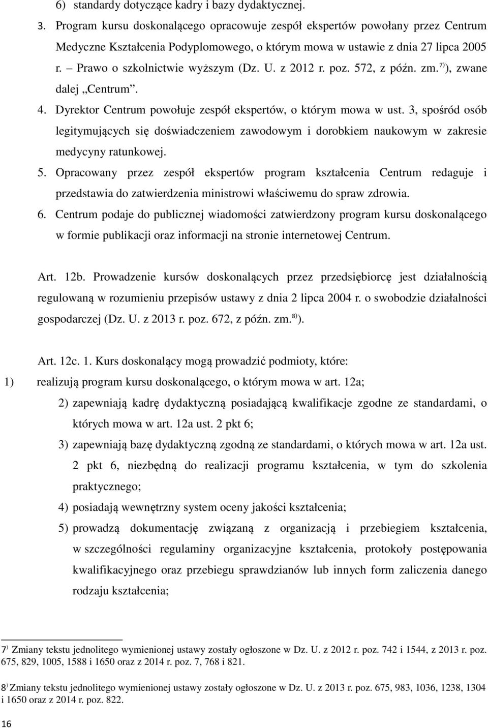 z 2012 r. poz. 572, z późn. zm. 7) ), zwane dalej Centrum. 4. Dyrektor Centrum powołuje zespół ekspertów, o którym mowa w ust.