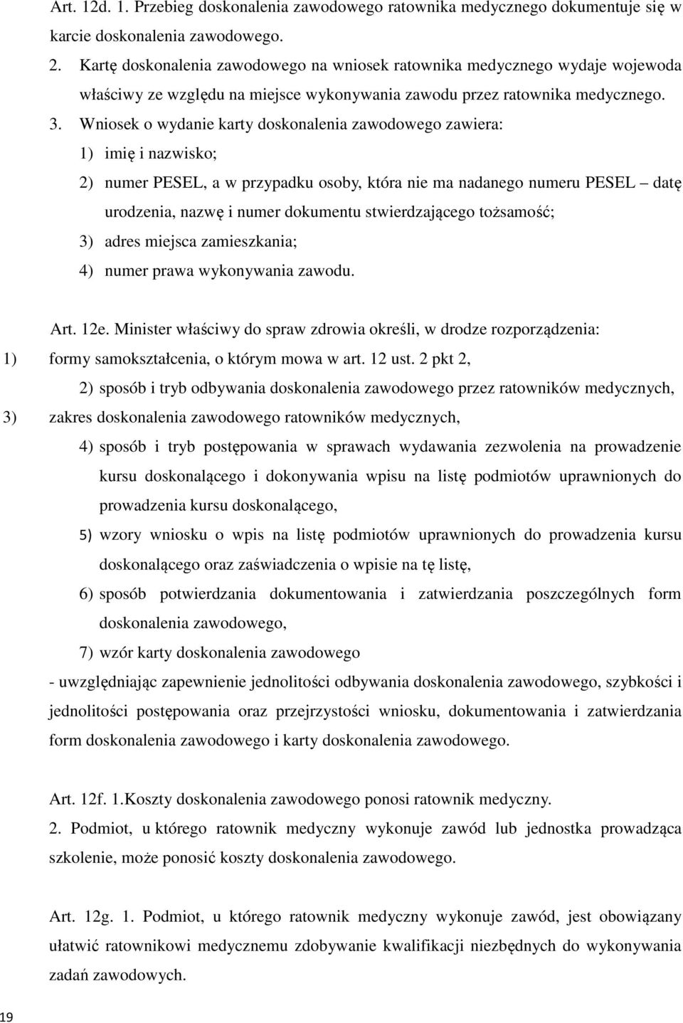 Wniosek o wydanie karty doskonalenia zawodowego zawiera: 1) imię i nazwisko; 2) numer PESEL, a w przypadku osoby, która nie ma nadanego numeru PESEL datę urodzenia, nazwę i numer dokumentu