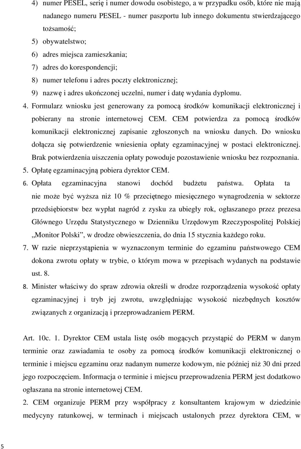 Formularz wniosku jest generowany za pomocą środków komunikacji elektronicznej i pobierany na stronie internetowej CEM.