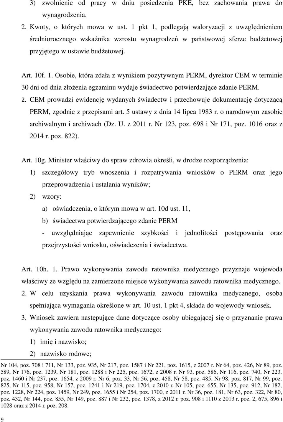 2. CEM prowadzi ewidencję wydanych świadectw i przechowuje dokumentację dotyczącą PERM, zgodnie z przepisami art. 5 ustawy z dnia 14 lipca 1983 r. o narodowym zasobie archiwalnym i archiwach (Dz. U.