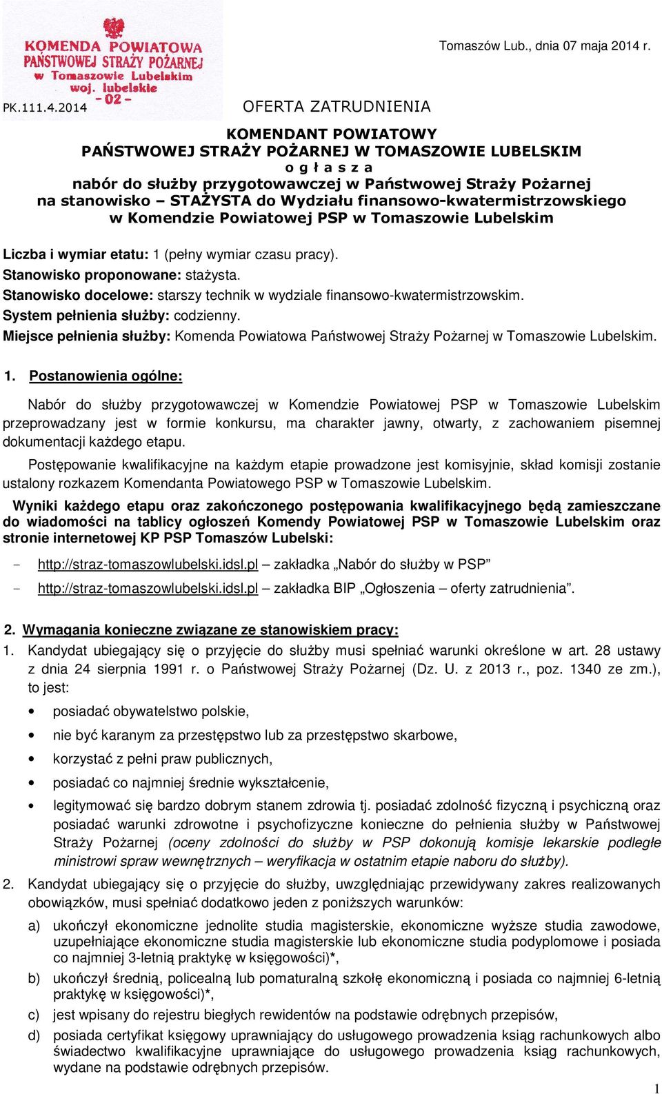 2014 OFERTA ZATRUDNIENIA KOMENDANT POWIATOWY PAŃSTWOWEJ STRAŻY POŻARNEJ W TOMASZOWIE LUBELSKIM o g ł a s z a nabór do służby przygotowawczej w Państwowej Straży Pożarnej na stanowisko STAŻYSTA do