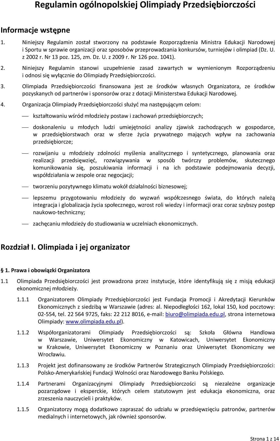 z 2002 r. Nr 13 poz. 125, zm. Dz. U. z 2009 r. Nr 126 poz. 1041). 2. Niniejszy Regulamin stanowi uzupełnienie zasad zawartych w wymienionym Rozporządzeniu i odnosi się wyłącznie do Olimpiady Przedsiębiorczości.