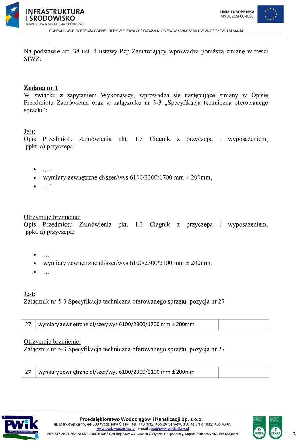 5-3 Specyfikacja techniczna oferowanego sprzętu : Opis Przedmiotu Zamówienia pkt. 1.3 Ciągnik z przyczepą i wyposażeniem, ppkt.