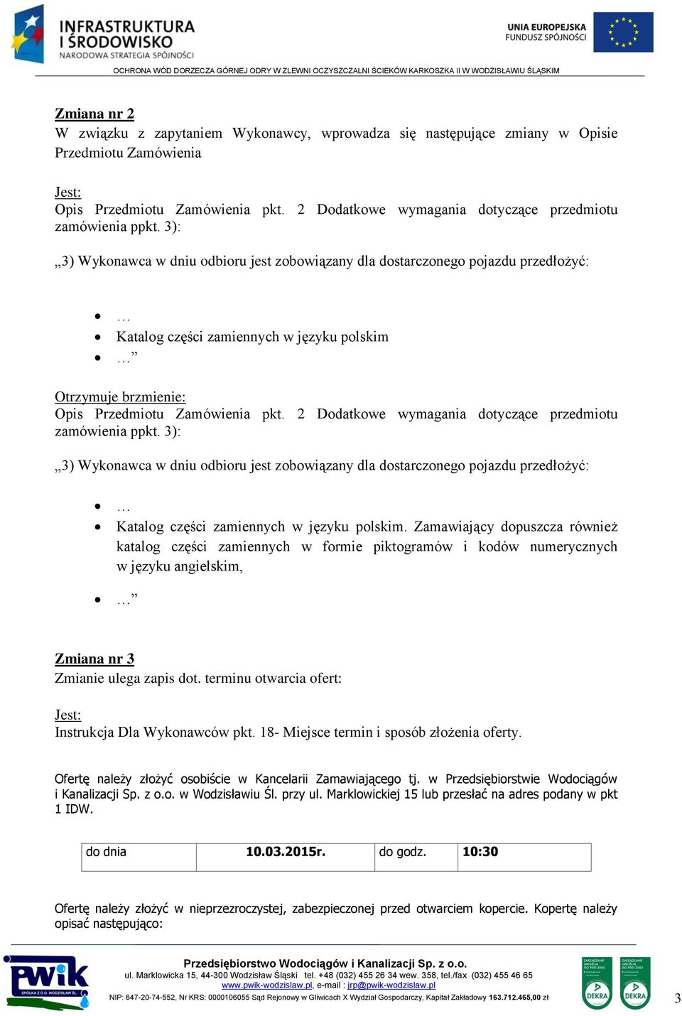 3): 3) Wykonawca w dniu odbioru jest zobowiązany dla dostarczonego pojazdu przedłożyć: Katalog części zamiennych w języku polskim Opis Przedmiotu Zamówienia pkt.