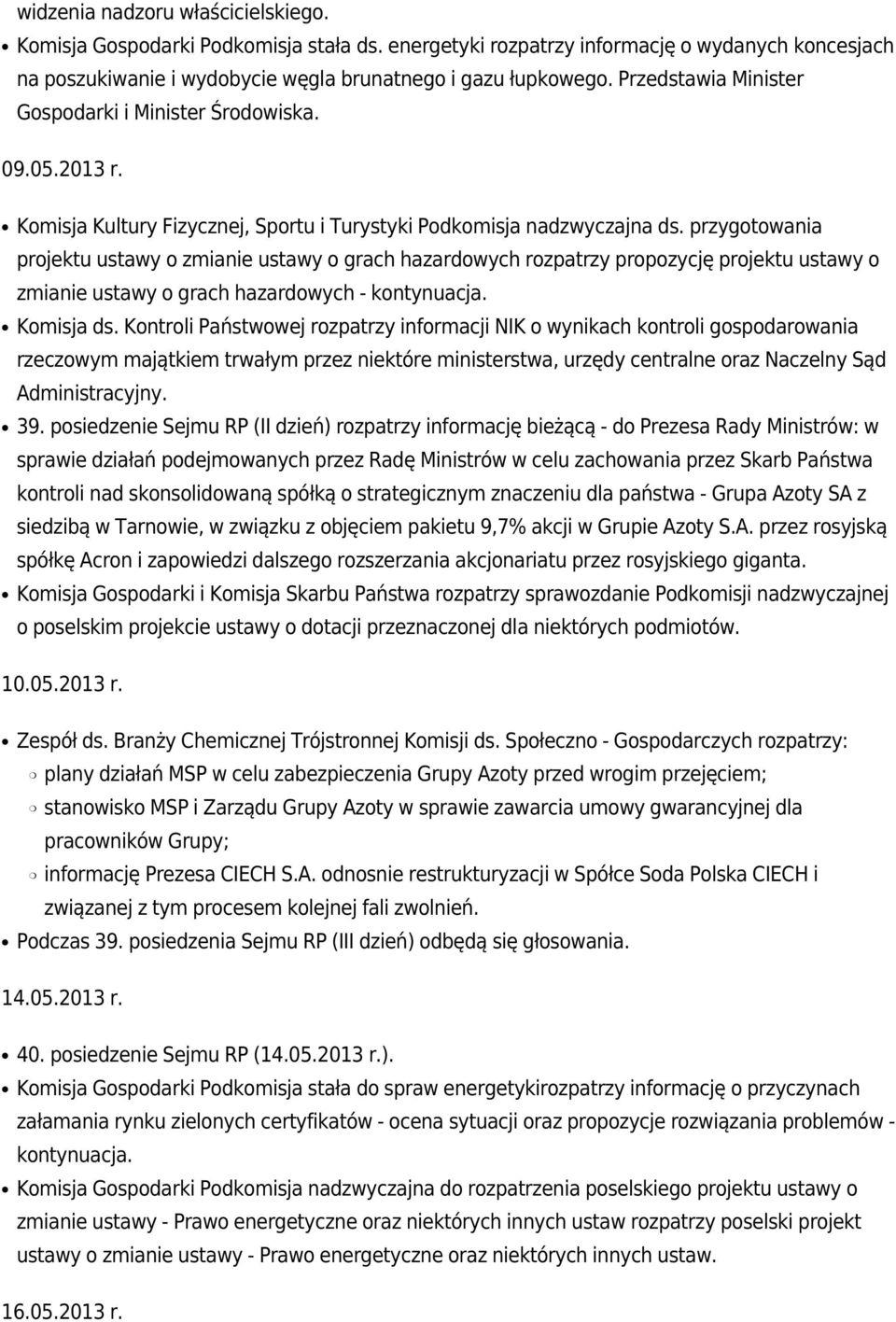 przygotowania projektu ustawy o zmianie ustawy o grach hazardowych rozpatrzy propozycję projektu ustawy o zmianie ustawy o grach hazardowych - kontynuacja. Komisja ds.