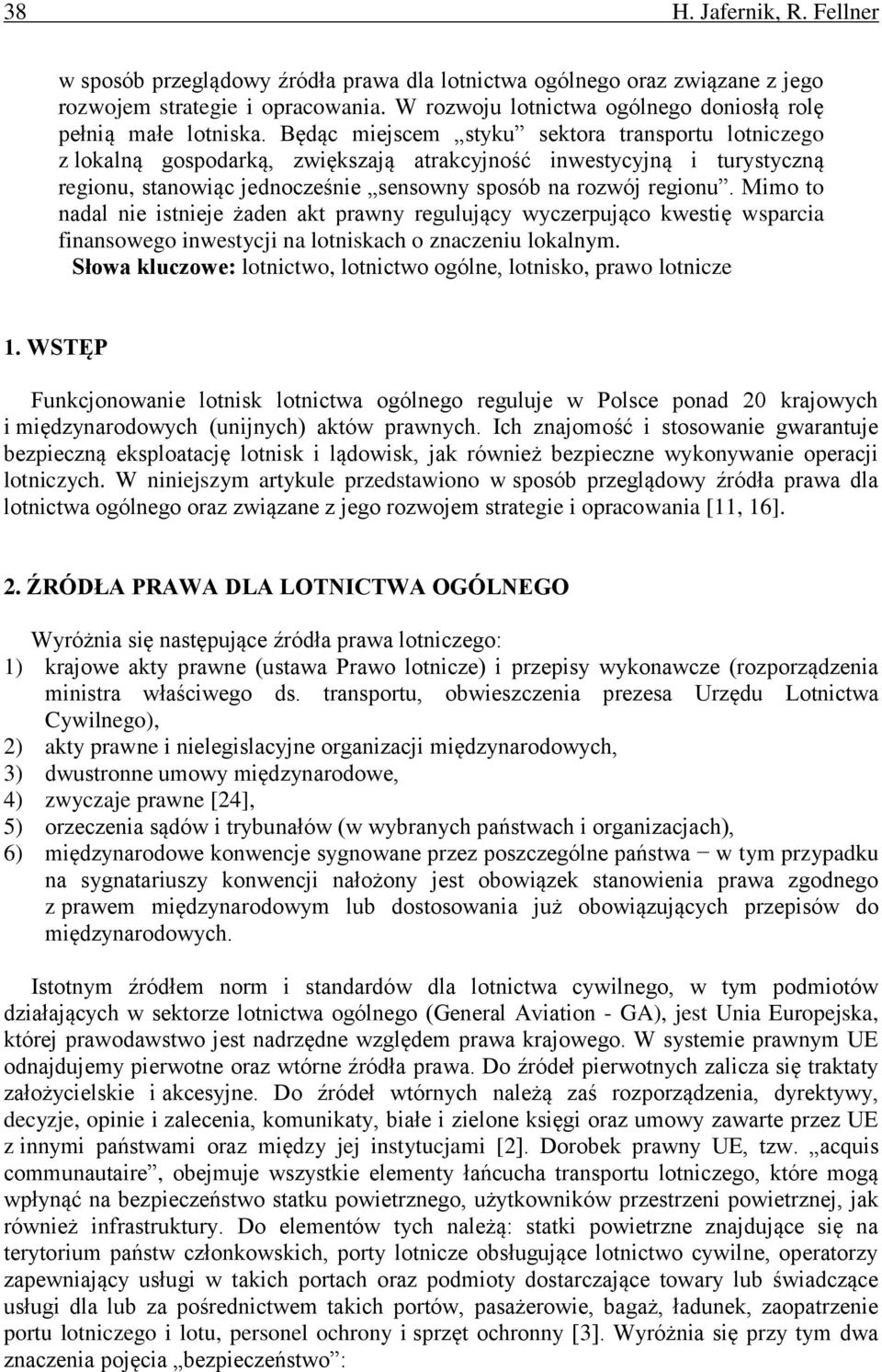 Będąc miejscem styku sektora transportu lotniczego z lokalną gospodarką, zwiększają atrakcyjność inwestycyjną i turystyczną regionu, stanowiąc jednocześnie sensowny sposób na rozwój regionu.