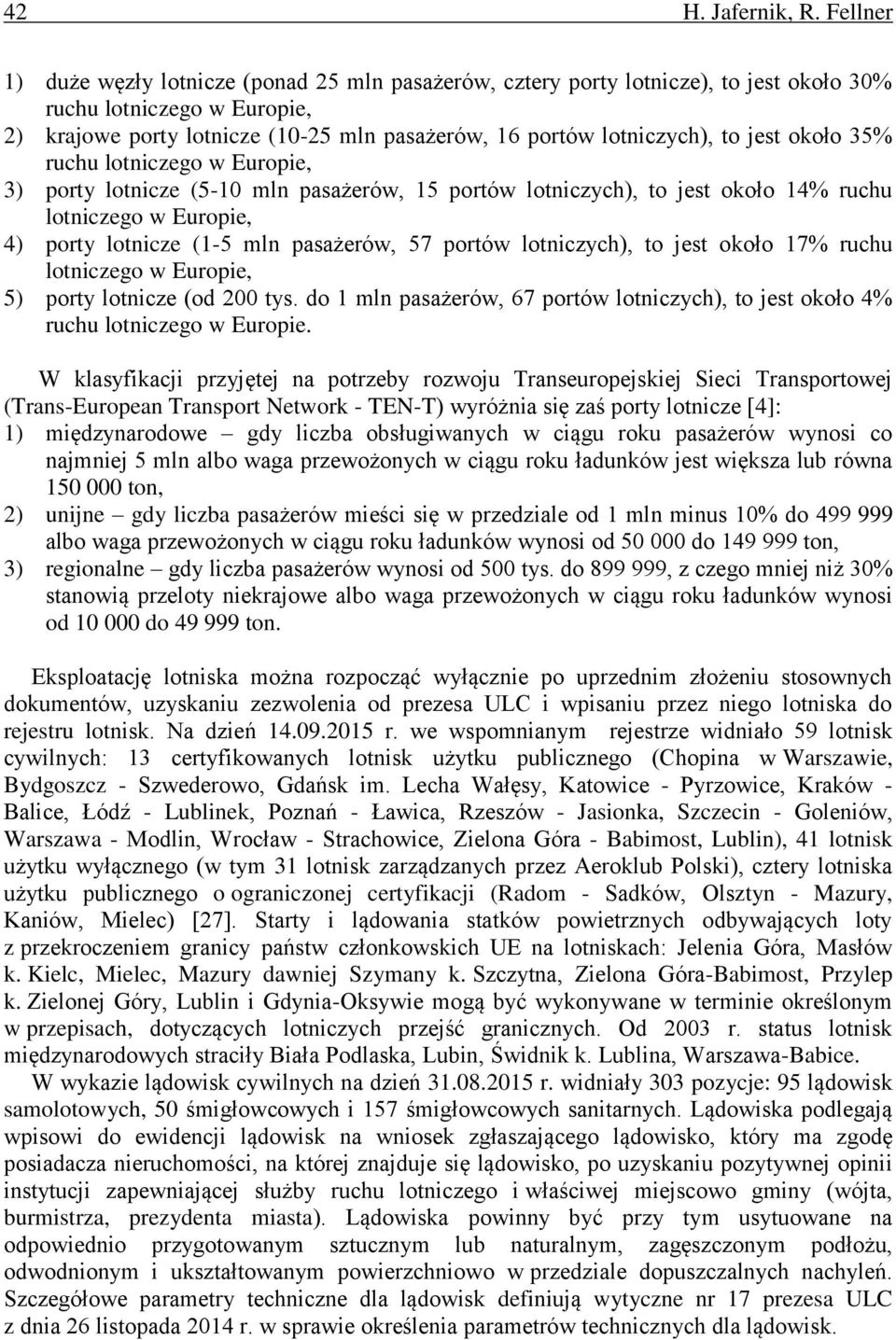 jest około 35% ruchu lotniczego w Europie, 3) porty lotnicze (5-10 mln pasażerów, 15 portów lotniczych), to jest około 14% ruchu lotniczego w Europie, 4) porty lotnicze (1-5 mln pasażerów, 57 portów