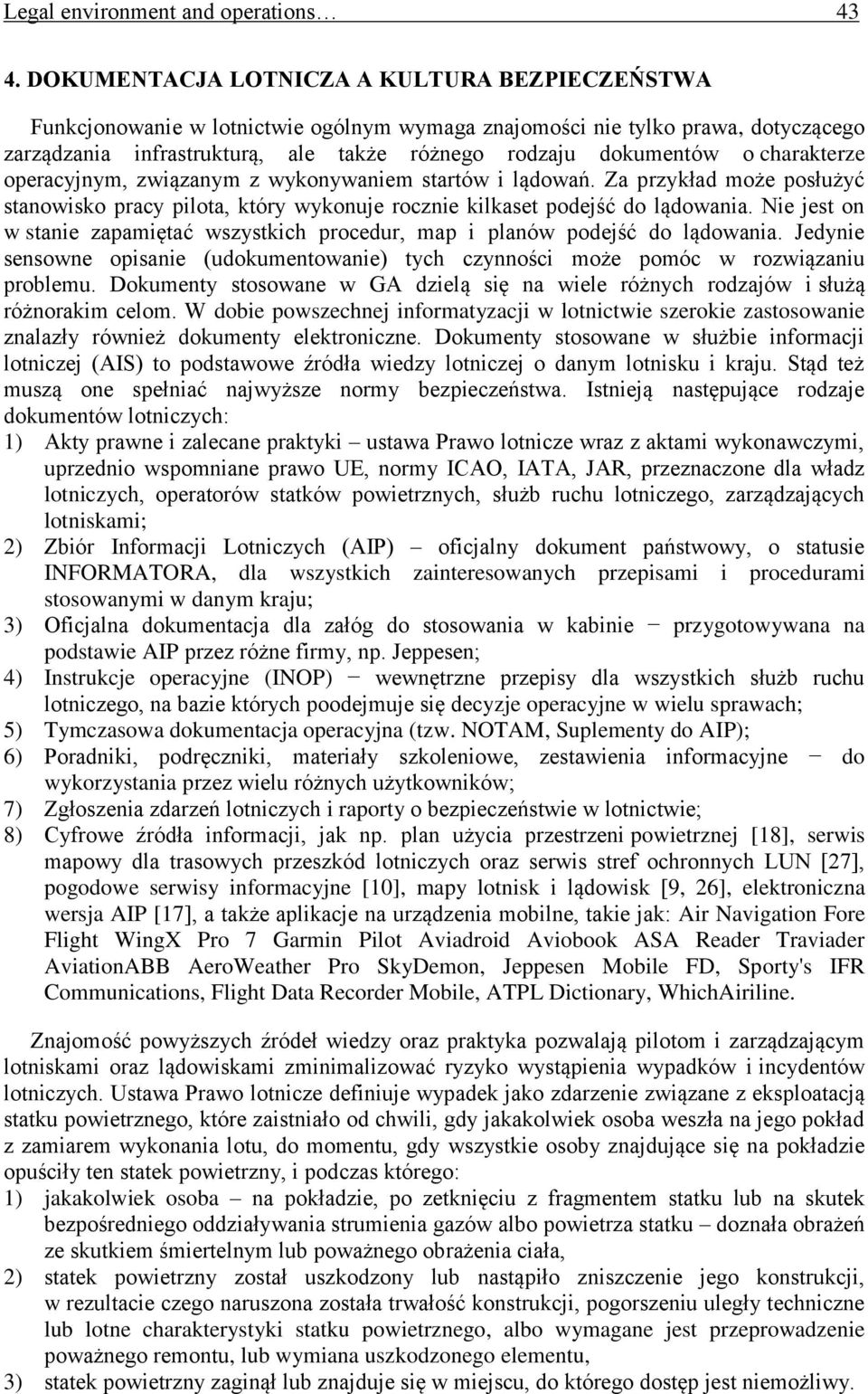 o charakterze operacyjnym, związanym z wykonywaniem startów i lądowań. Za przykład może posłużyć stanowisko pracy pilota, który wykonuje rocznie kilkaset podejść do lądowania.