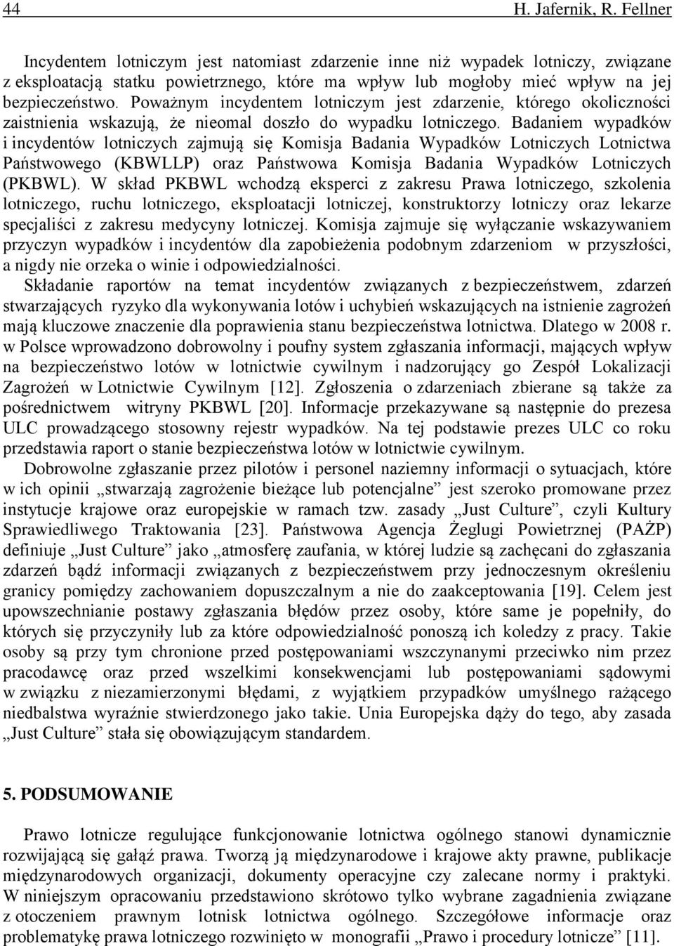 Poważnym incydentem lotniczym jest zdarzenie, którego okoliczności zaistnienia wskazują, że nieomal doszło do wypadku lotniczego.