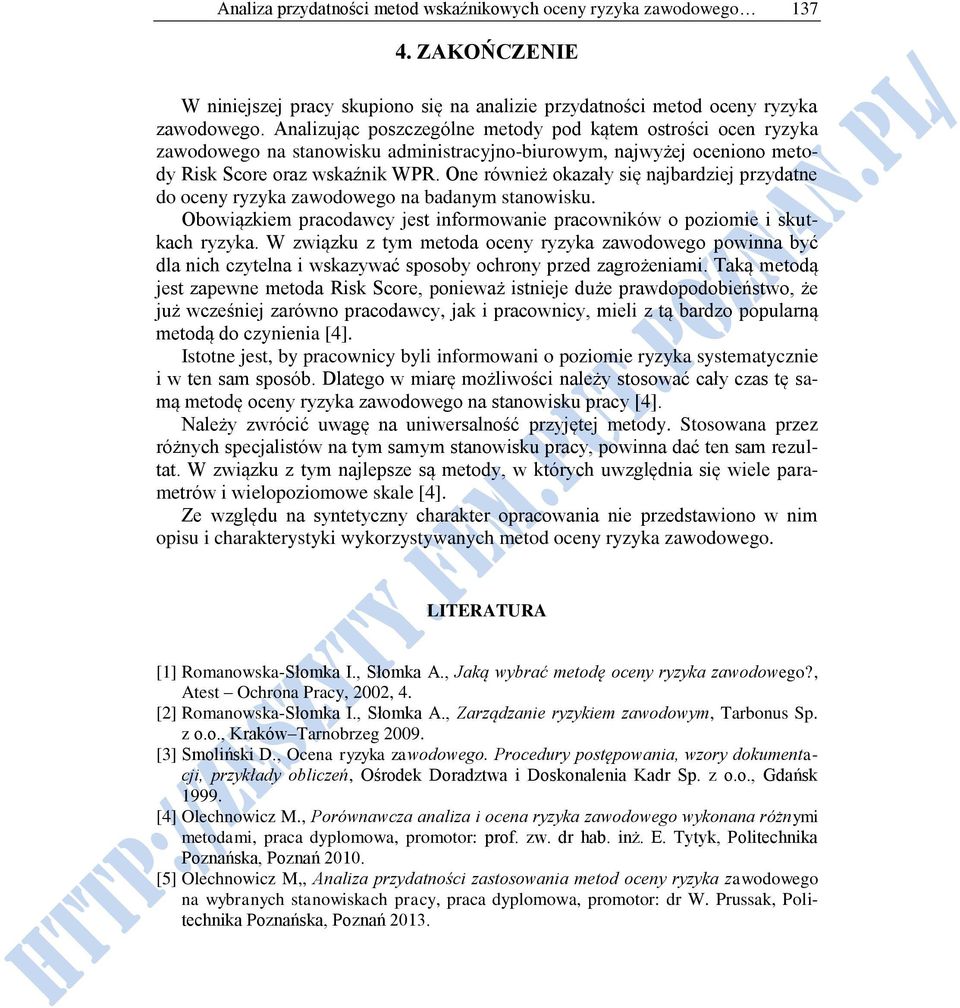 One również okazały się najbardziej przydatne do oceny ryzyka zawodowego na badanym stanowisku. Obowiązkiem pracodawcy jest informowanie pracowników o poziomie i skutkach ryzyka.