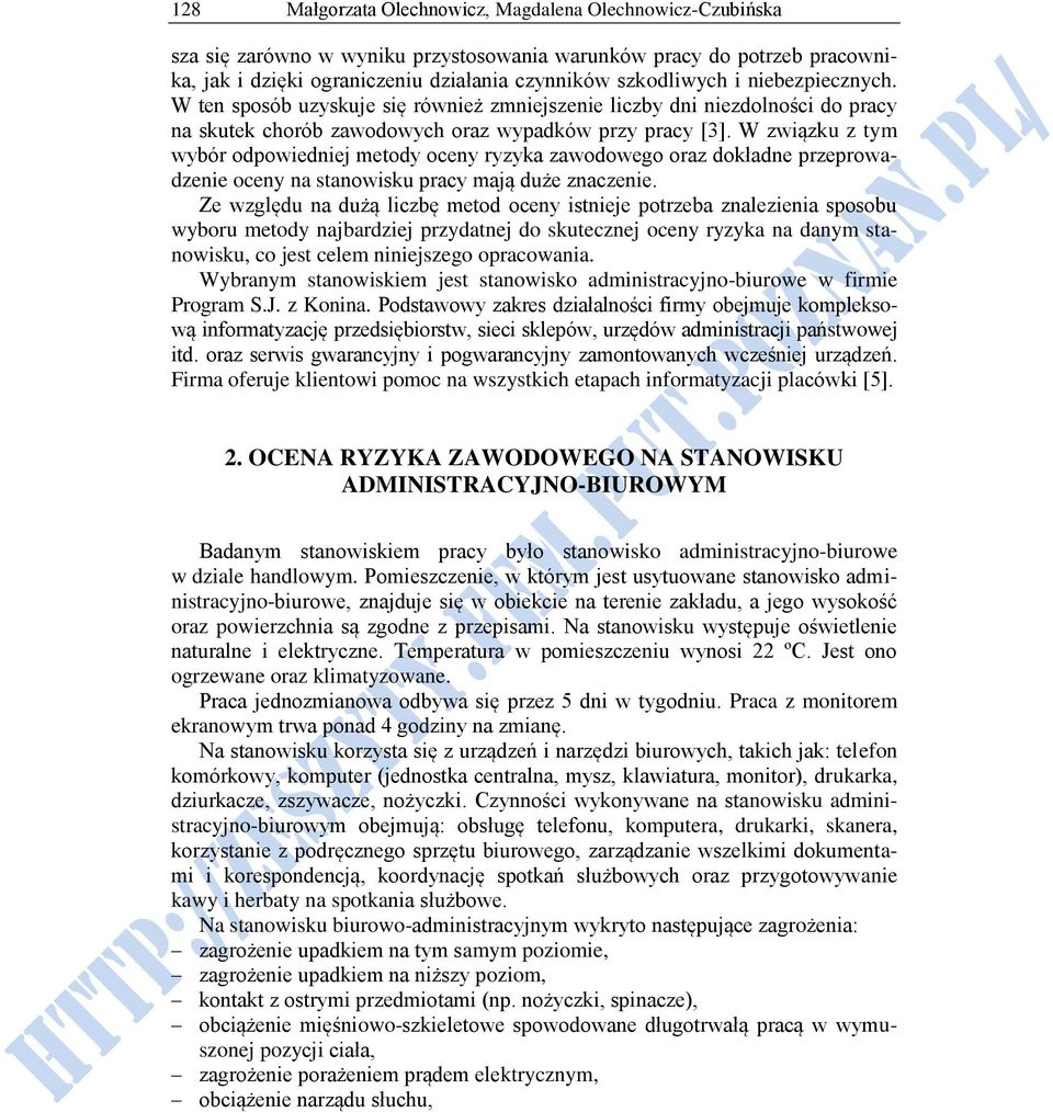 W związku z tym wybór odpowiedniej metody oceny ryzyka zawodowego oraz dokładne przeprowadzenie oceny na stanowisku pracy mają duże znaczenie.