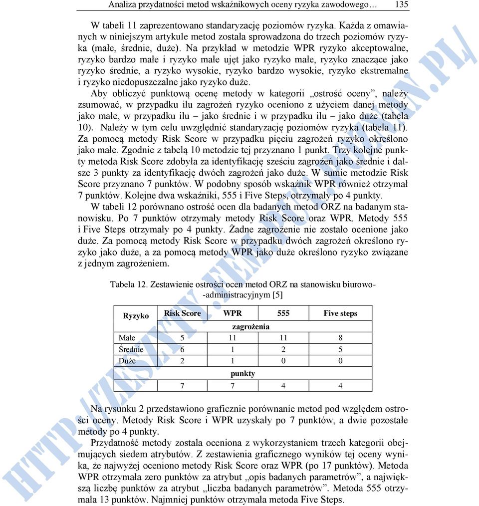 Na przykład w metodzie WPR ryzyko akceptowalne, ryzyko bardzo małe i ryzyko małe ujęt jako ryzyko małe, ryzyko znaczące jako ryzyko średnie, a ryzyko wysokie, ryzyko bardzo wysokie, ryzyko