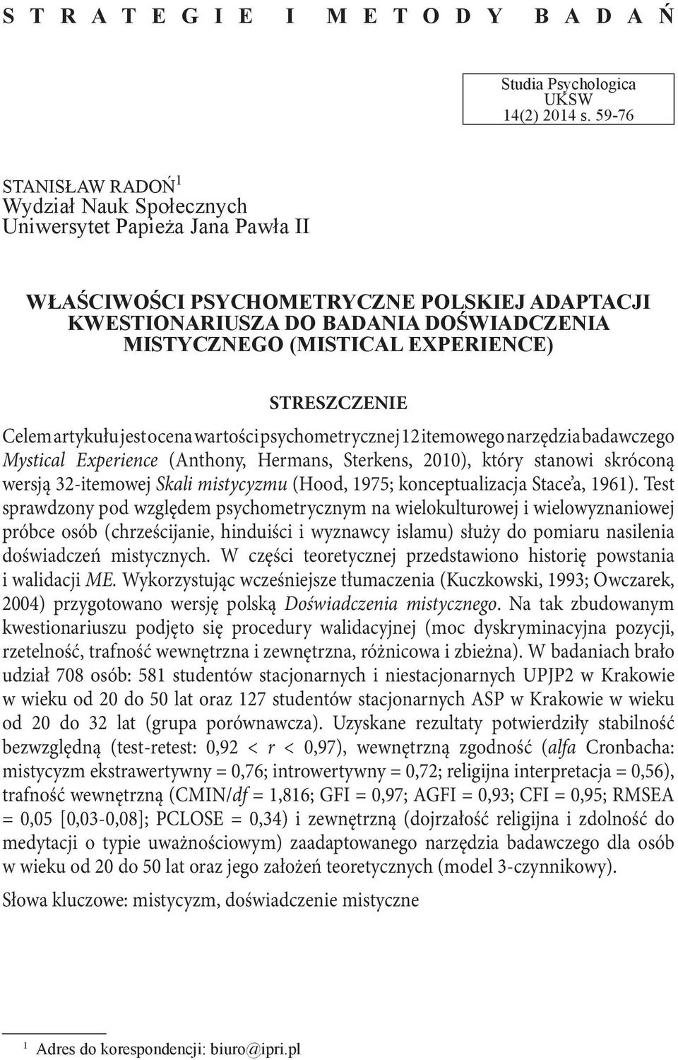 EXPERIENCE) STRESZCZENIE Celem artykułu jest ocena wartości psychometrycznej 12 itemowego narzędzia badawczego Mystical Experience (Anthony, Hermans, Sterkens, 2010), który stanowi skróconą wersją