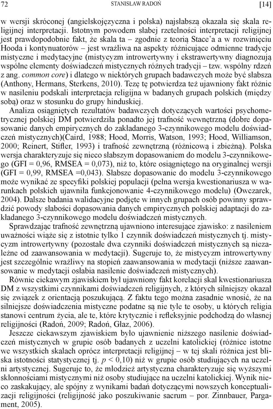 odmienne tradycje mistyczne i medytacyjne (mistycyzm introwertywny i ekstrawertywny diagnozują wspólne elementy doświadczeń mistycznych różnych tradycji tzw. wspólny rdzeń z ang.