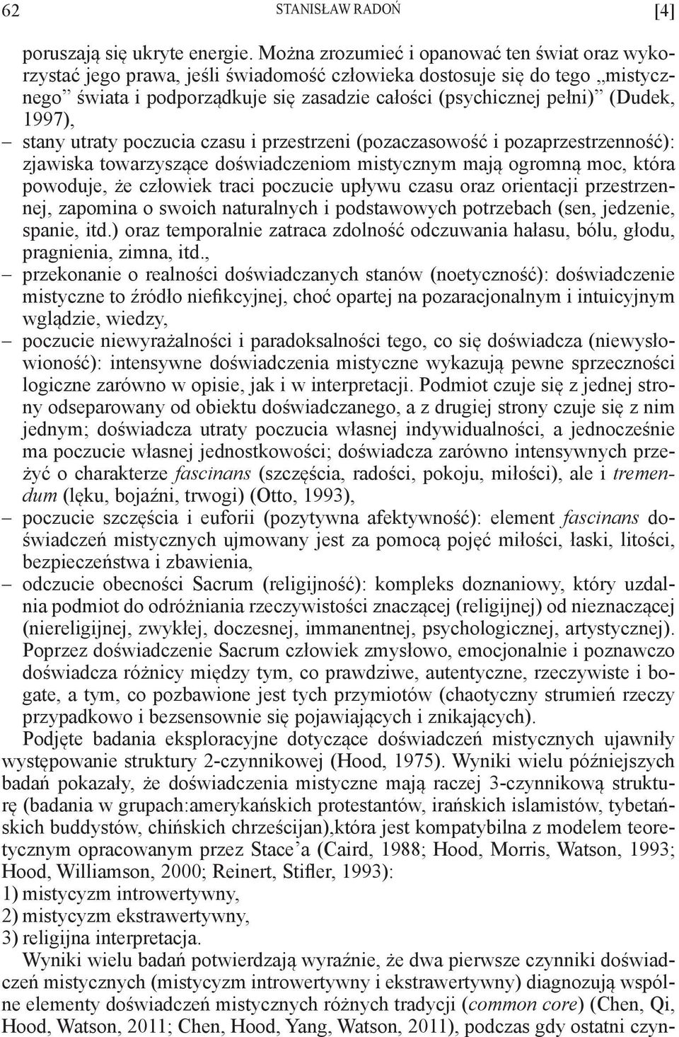 1997), stany utraty poczucia czasu i przestrzeni (pozaczasowość i pozaprzestrzenność): zjawiska towarzyszące doświadczeniom mistycznym mają ogromną moc, która powoduje, że człowiek traci poczucie