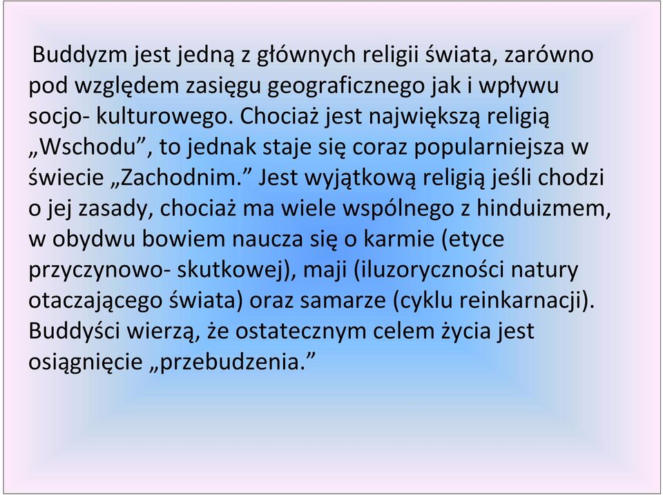 Jest wyjątkową religią jeśli chodzi o jej zasady, chociaż ma wiele wspólnego z hinduizmem, w obydwu bowiem naucza się o karmie (etyce