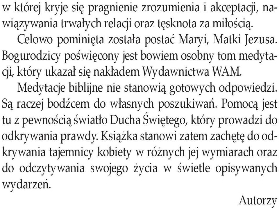 Medytacje biblijne nie stanowią gotowych odpowiedzi. Są raczej bodźcem do własnych poszukiwań.