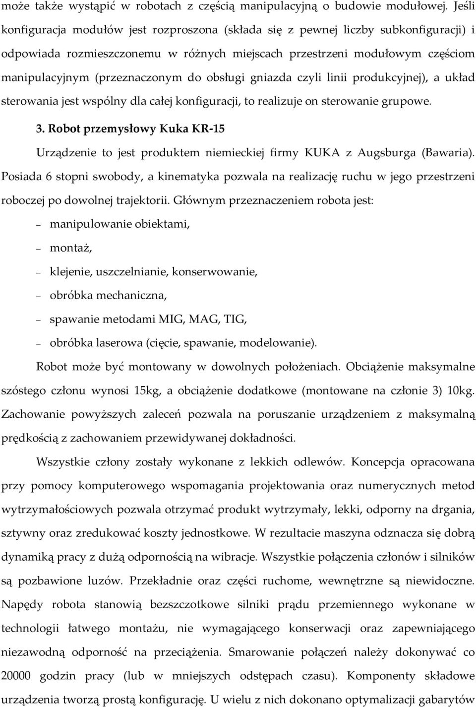 do obsługi gniazda czyli linii produkcyjnej), a układ sterowania jest wspólny dla całej konfiguracji, to realizuje on sterowanie grupowe. 3.