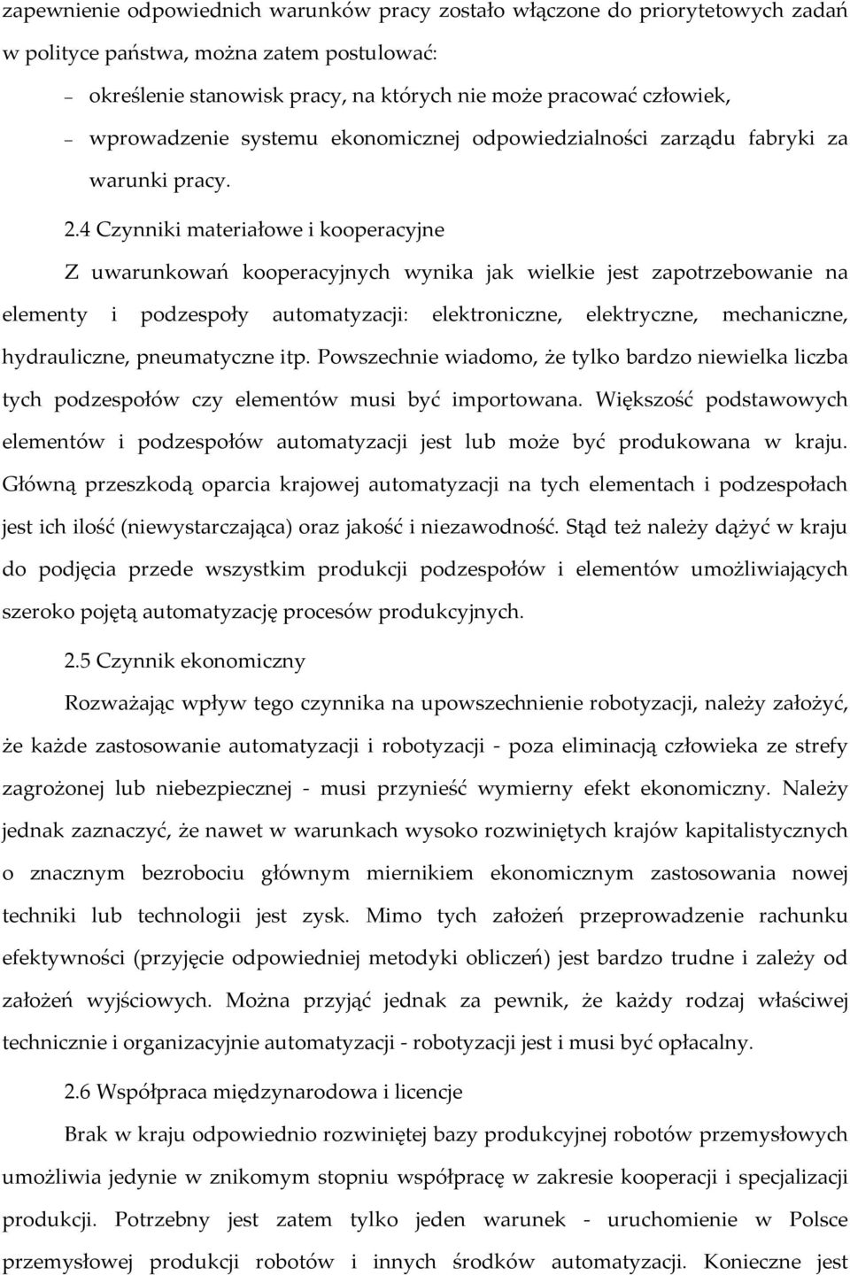 4 Czynniki materiałowe i kooperacyjne Z uwarunkowań kooperacyjnych wynika jak wielkie jest zapotrzebowanie na elementy i podzespoły automatyzacji: elektroniczne, elektryczne, mechaniczne,