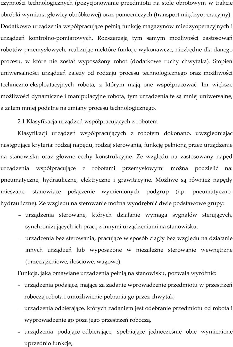 Rozszerzają tym samym możliwości zastosowań robotów przemysłowych, realizując niektóre funkcje wykonawcze, niezbędne dla danego procesu, w które nie został wyposażony robot (dodatkowe ruchy chwytaka).