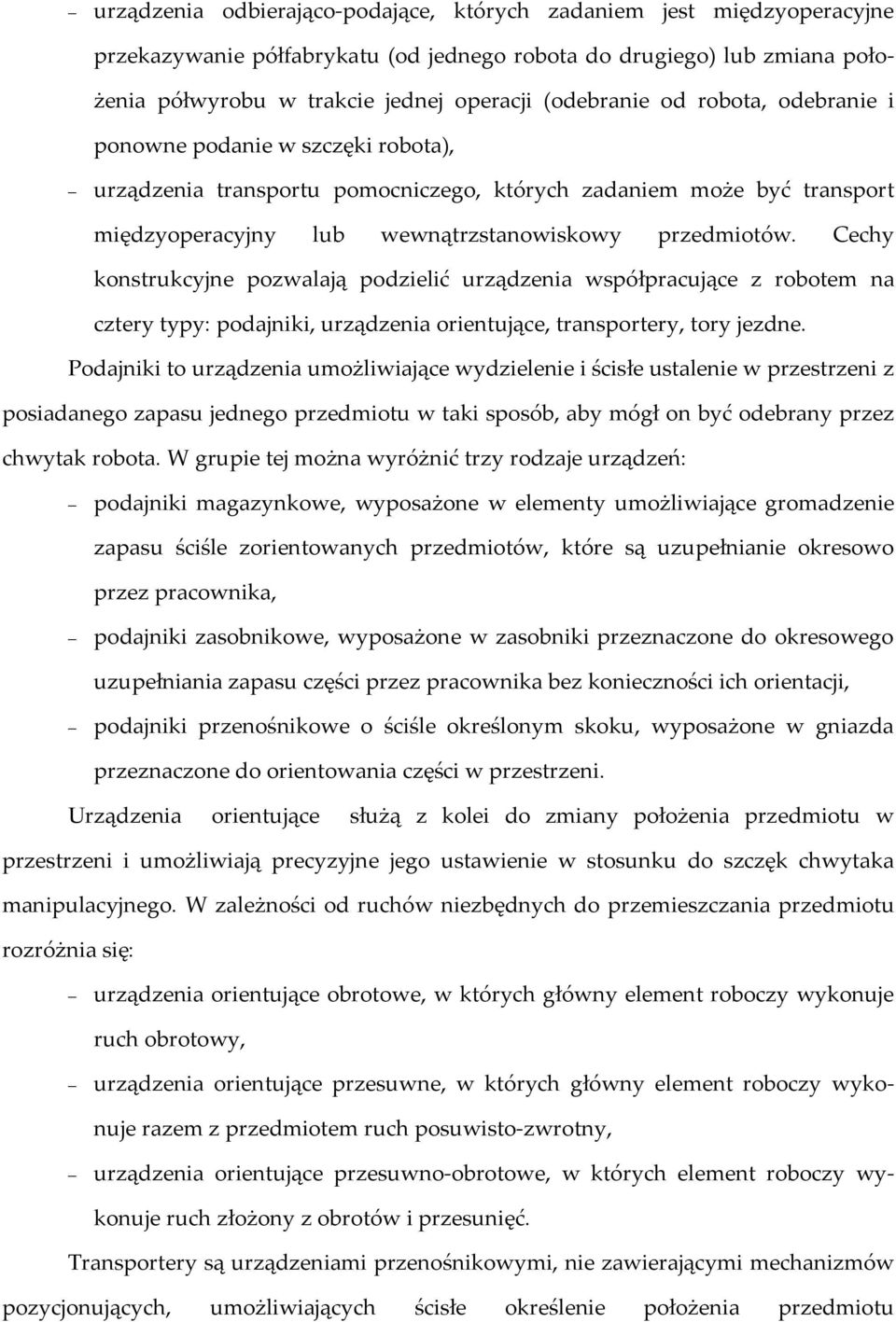 Cechy konstrukcyjne pozwalają podzielić urządzenia współpracujące z robotem na cztery typy: podajniki, urządzenia orientujące, transportery, tory jezdne.