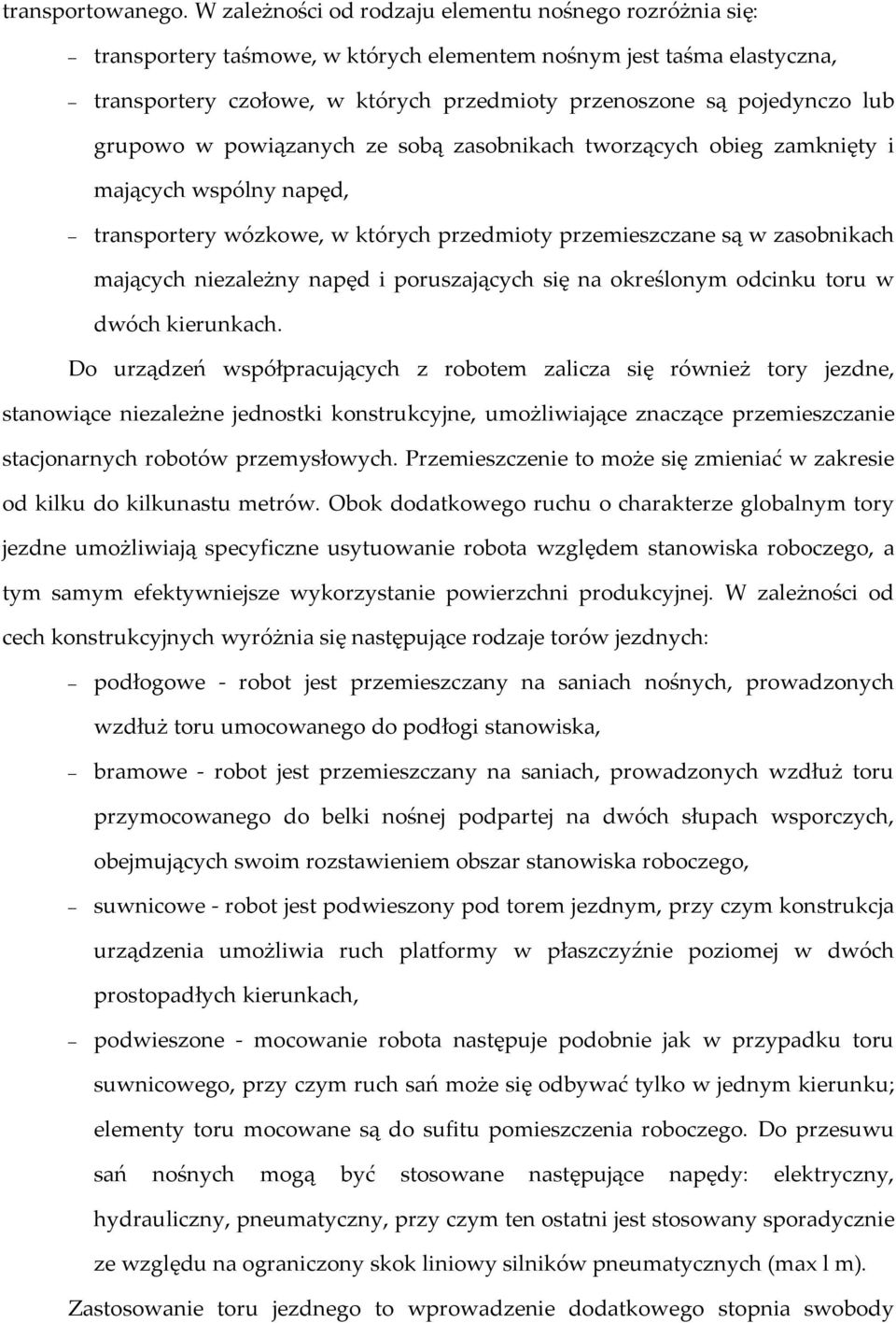 lub grupowo w powiązanych ze sobą zasobnikach tworzących obieg zamknięty i mających wspólny napęd, transportery wózkowe, w których przedmioty przemieszczane są w zasobnikach mających niezależny napęd