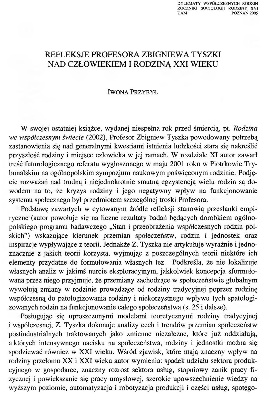 Rodzina we współczesnym świecie (2002), Profesor Zbigniew Tyszka powodowany potrzebą zastanowienia się nad generalnymi kwestiami istnienia ludzkości stara się nakreślić przyszłość rodziny i miejsce