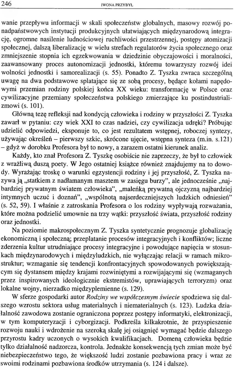 obyczajowości i moralności, zaawansowany proces autonomizacji jednostki, któremu towarzyszy rozwój idei wolności jednostki i samorealizacji (s. 55). Ponadto Z.