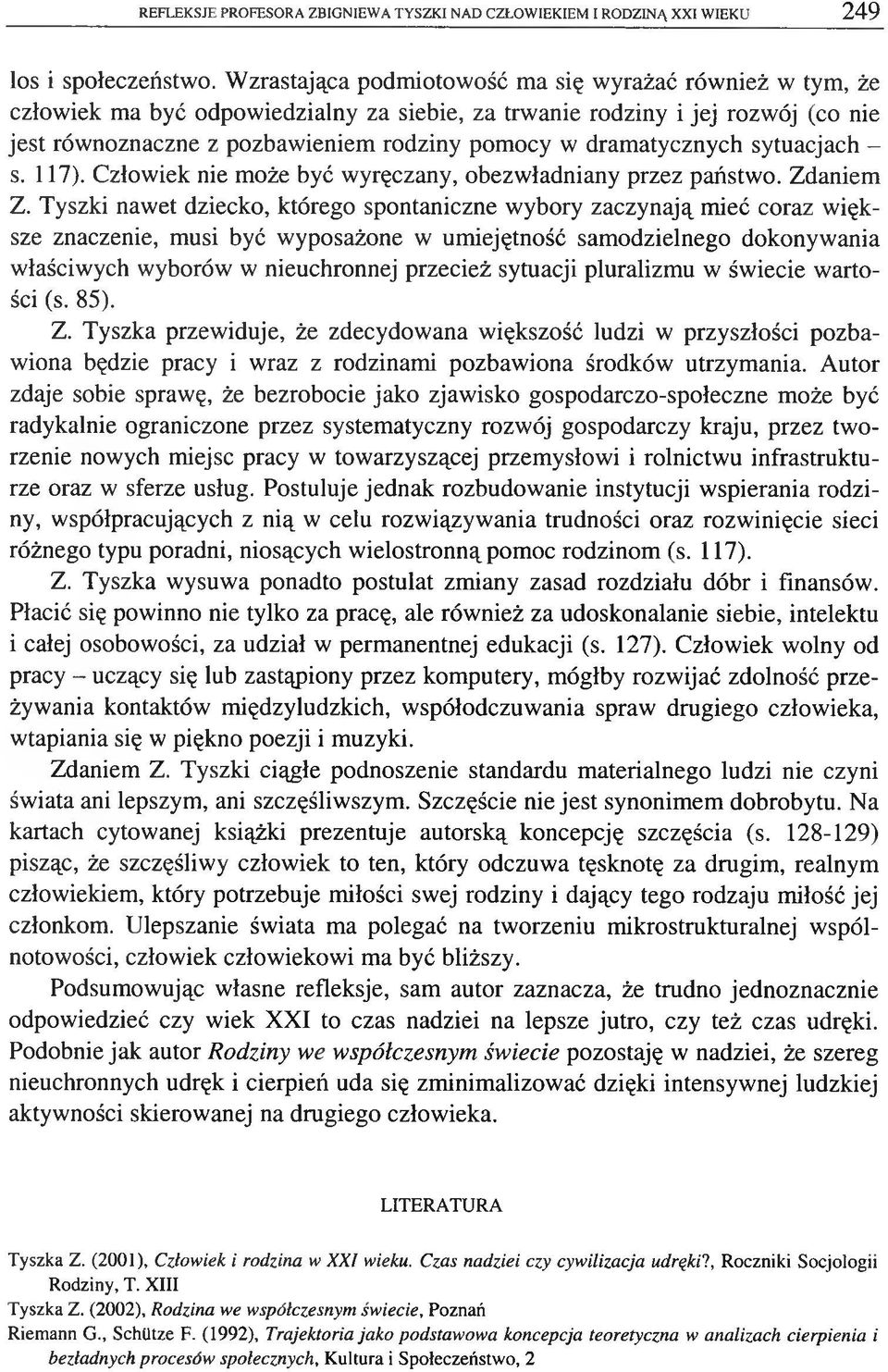 dramatycznych sytuacjach - s. 117). Człowiek nie może być wyręczany, obezwładniany przez państwo. Zdaniem Z.